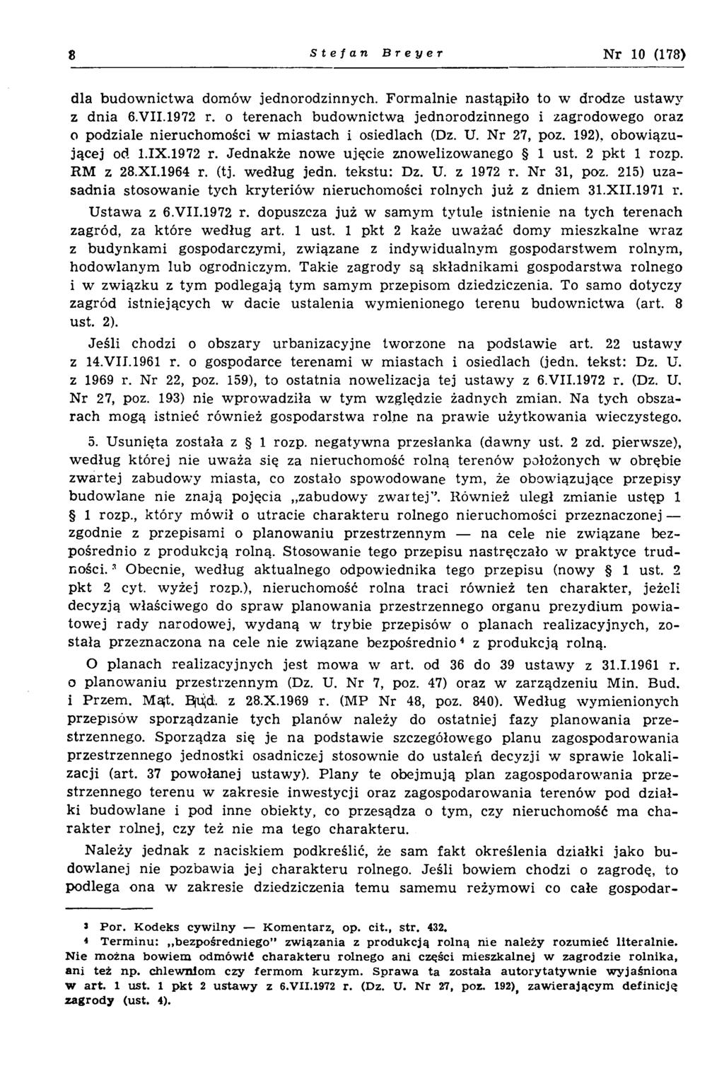 8 Stefan Breyer N r 10 (178) dla budow nictw a domów jednorodzinnych. Form alnie nastąpiło to w drodze ustaw y z dnia 6.VII.1972 r.