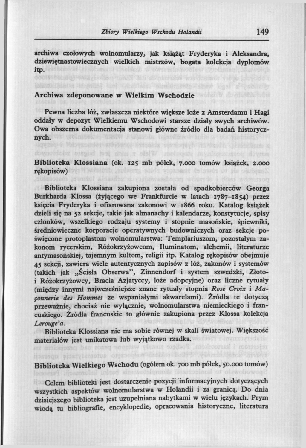 Zbiory Wielkiego Wschodu Holandii 149 archiwa czołowych wolnomularzy, jak książąt Fryderyka i Aleksandra, dziewiętnastowiecznych wielkich mistrzów, bogata kolekcja dyplomów itp.