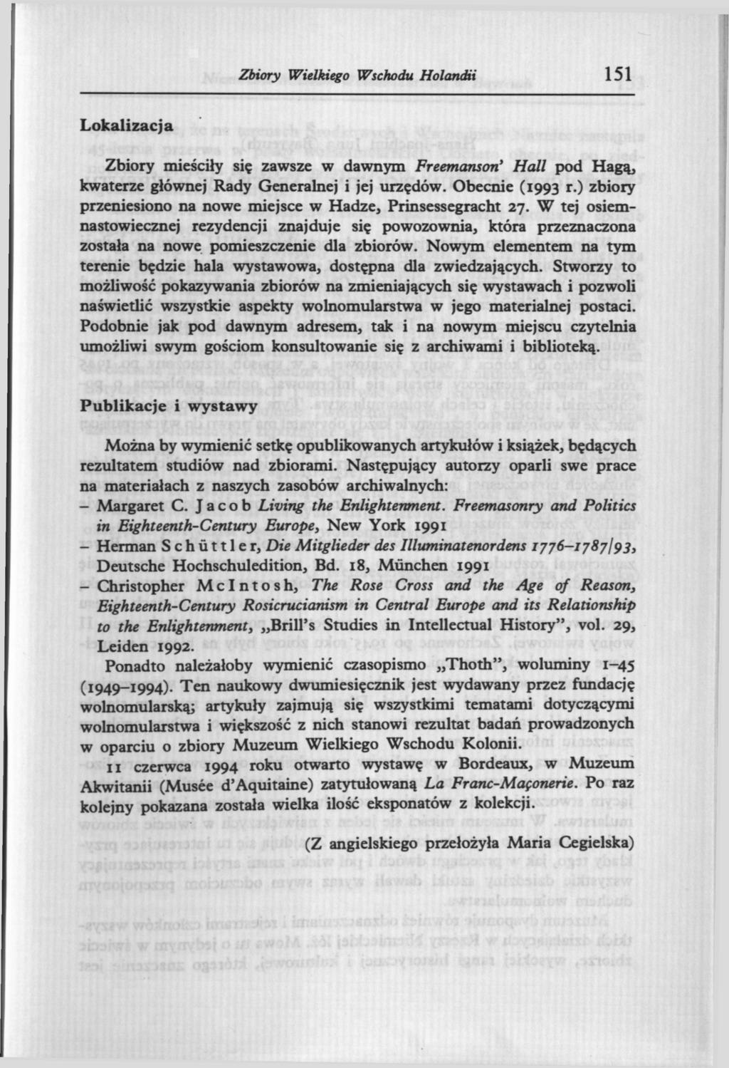 Zbiory Wielkiego Wschodu Holandii 151 Lokalizacja Zbiory mieściły się zawsze w dawnym Freemansori Hall pod Hagą, kwaterze głównej Rady Generalnej i jej urzędów. Obecnie (1993 r.