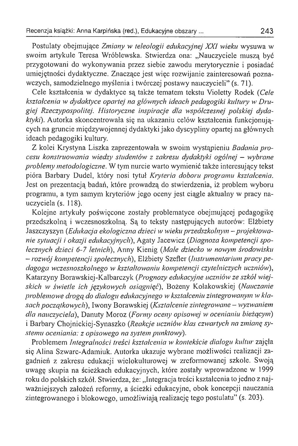 Recenzja książki: Anna Karpińska (red.), Edukacyjne obszary 243 Postulaty obejmujące Zmiany w teleologii edukacyjnej XXI wieku wysuwa w swoim artykule Teresa Wróblewska.