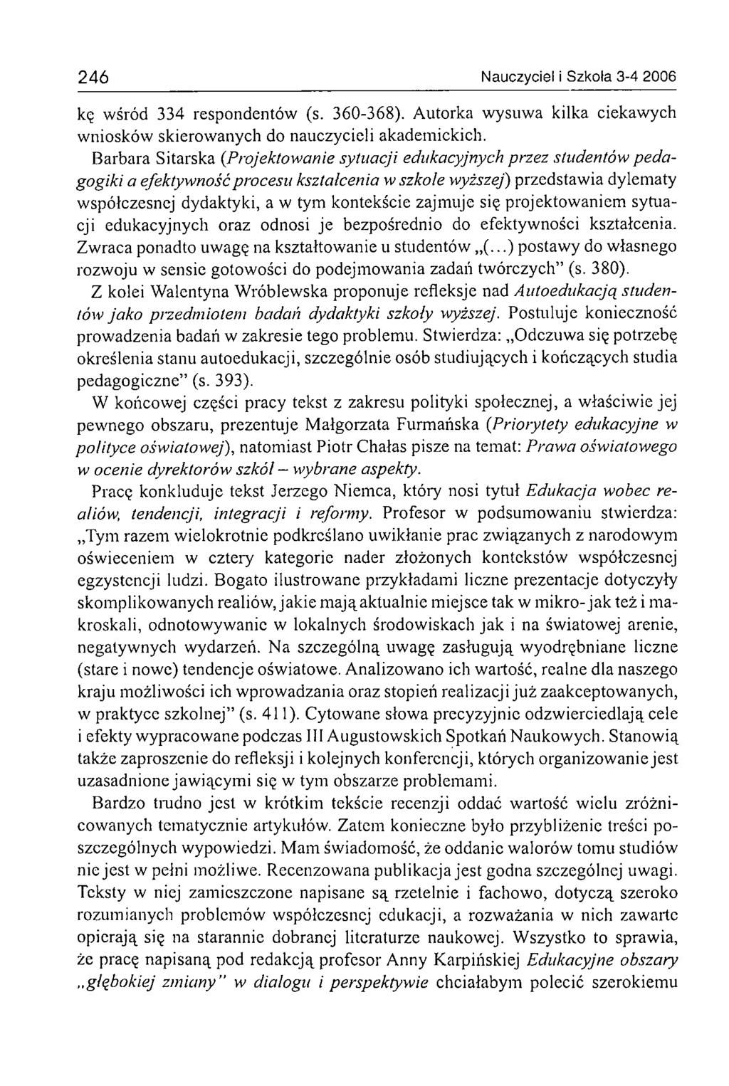 246 Nauczyciel i Szkoła 3-4 2006 kę wśród 334 respondentów (s. 360-368). Autorka wysuwa kilka ciekawych wniosków skierowanych do nauczycieli akademickich.