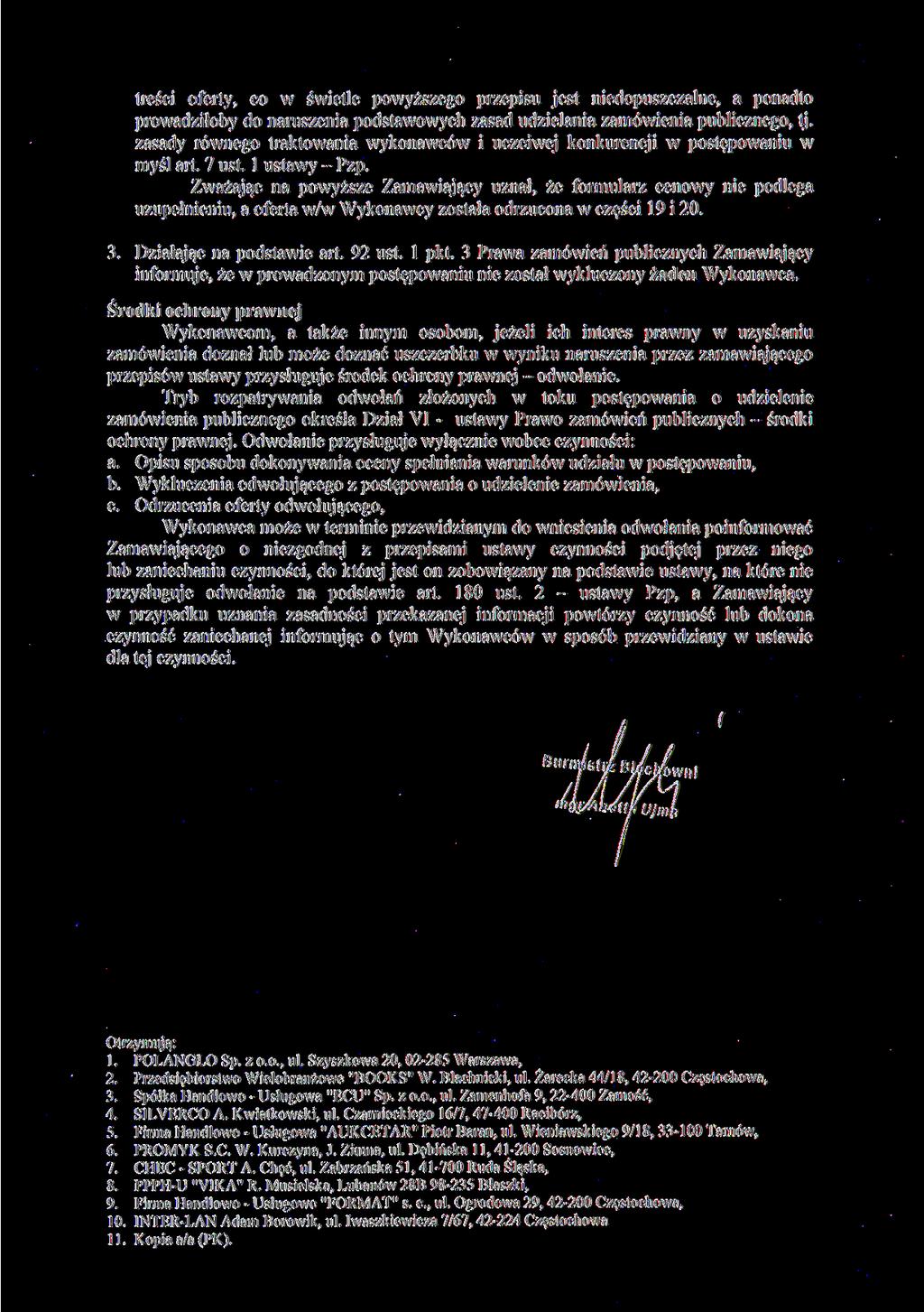 treści oferty, co w świetle powyższego przepisu jest niedopuszczalne, a ponadto prowadziłoby do naruszenia podstawowych zasad udzielania zamówienia publicznego, tj.