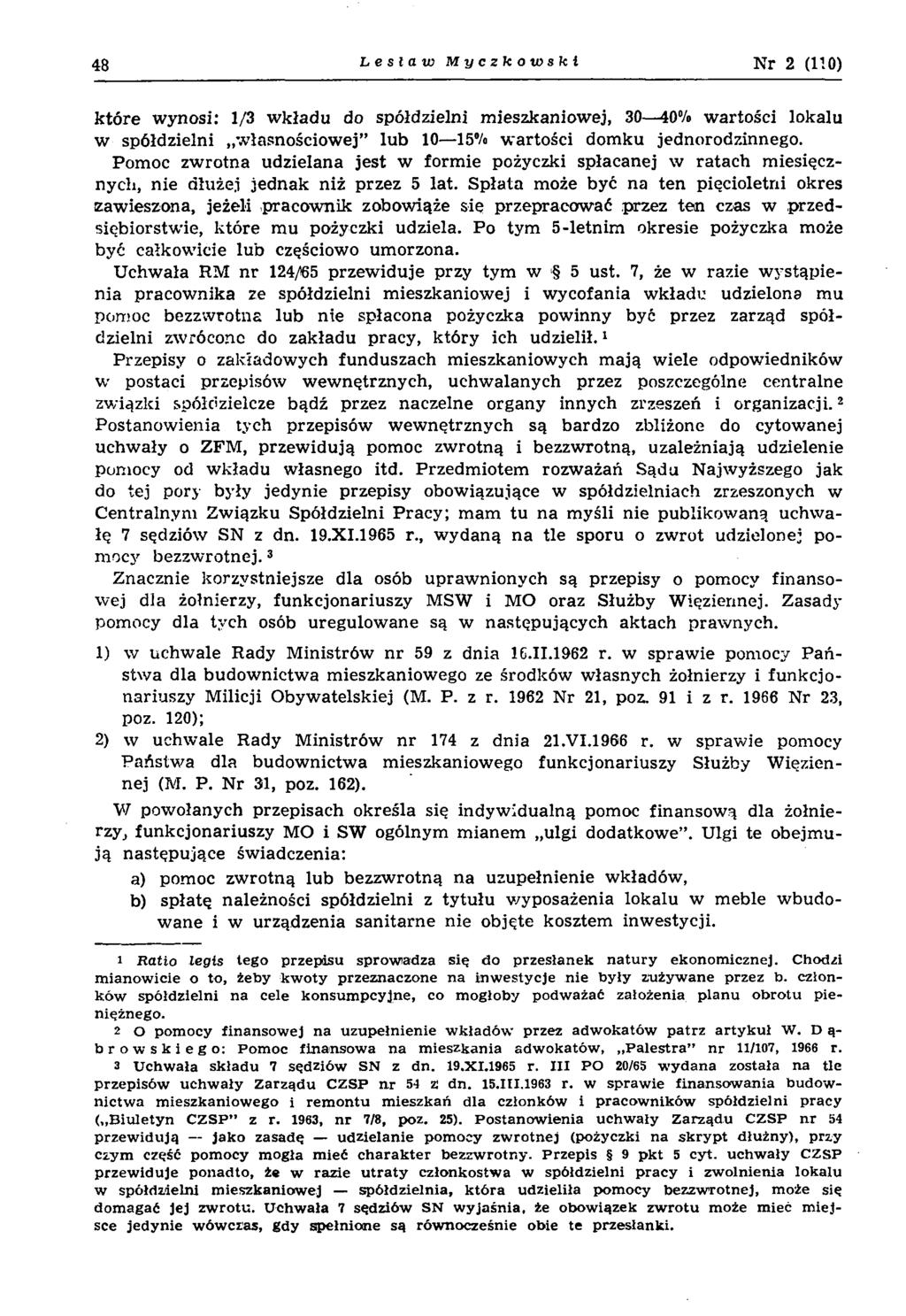 48 Lesław Myczkowskl N r 2 (110) k tó re w ynosi: 1/3 w kładu do spółdzielni m ieszkaniow ej, 30 40% w artości lokalu w spółdzielni w łasnościow ej lu b 10 15% w artości dom ku jednorodzinnego.