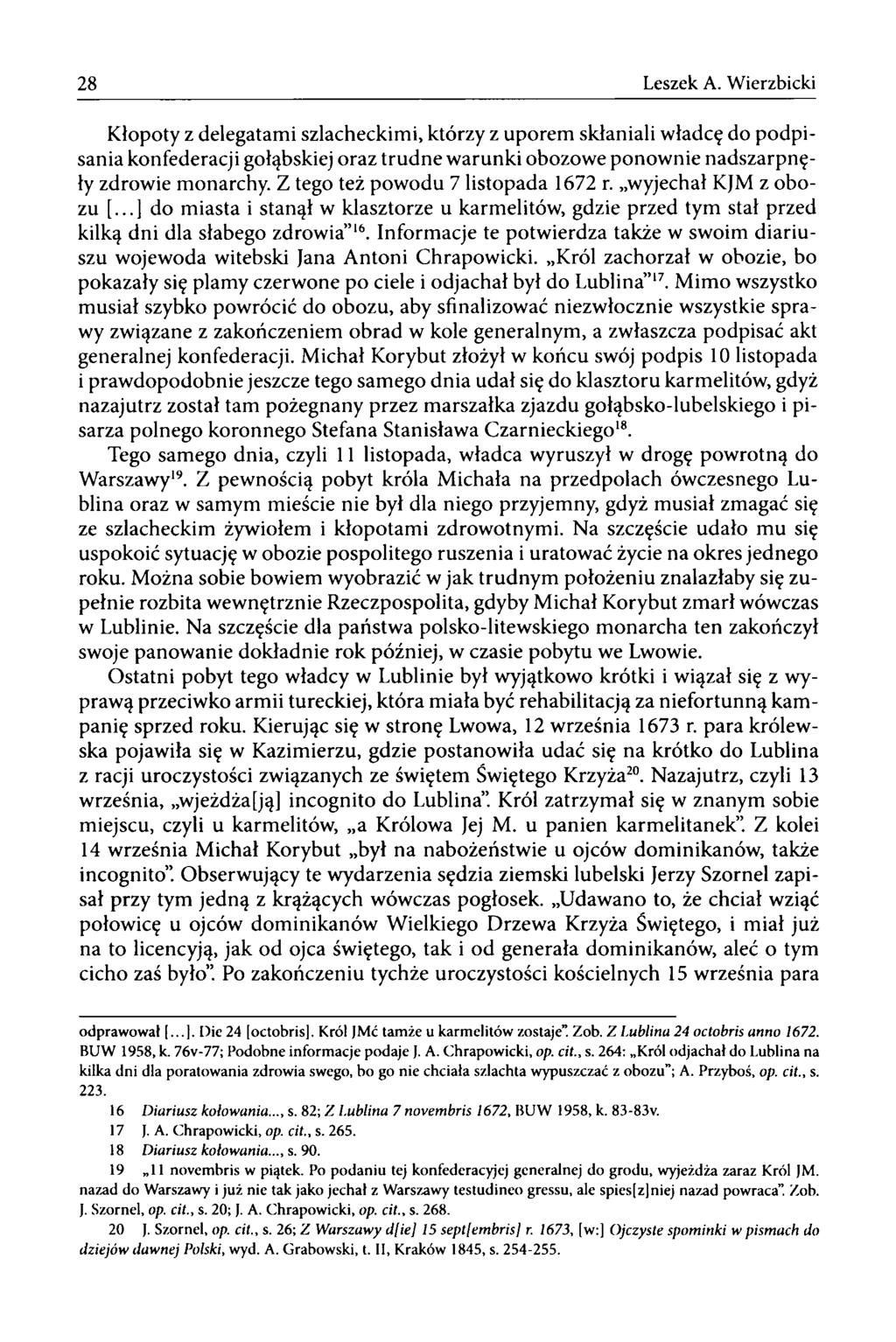 28 Leszek A. Wierzbicki Kłopoty z delegatami szlacheckimi, którzy z uporem skłaniali władcę do podpisania konfederacji gołąbskiej oraz trudne warunki obozowe ponownie nadszarpnęły zdrowie monarchy.