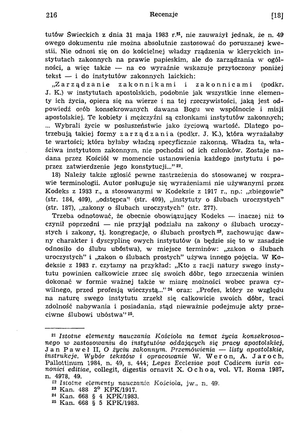 216 Recenzje [18] tutów Świeckich z dnia 31 maja 1983 r.m, nie zauważył jednak, że n. 49 owego dokumentu nie można absolutnie zastosować do poruszanej kwestii.