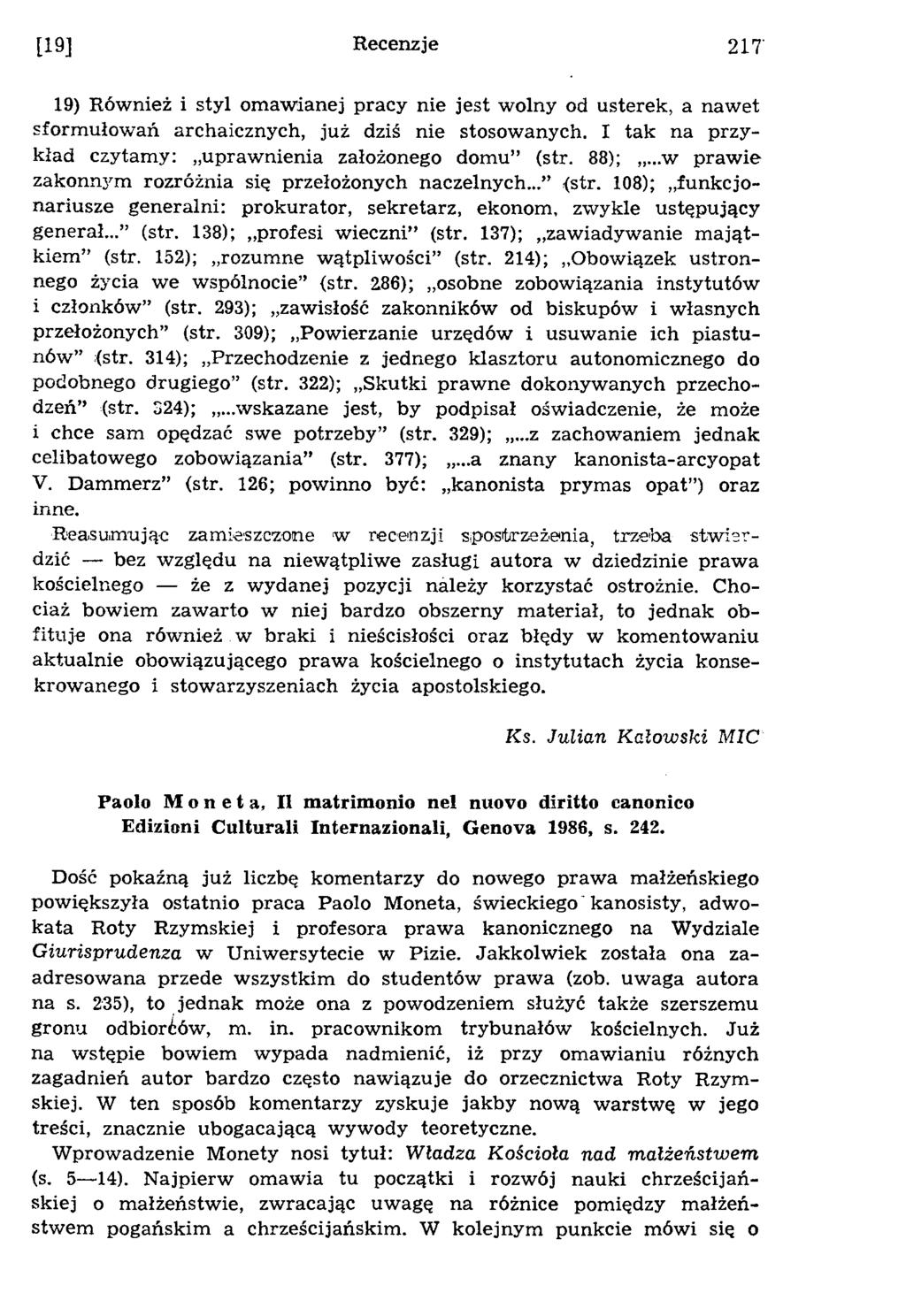 [19] Recenzje 217' 19) Również i styl omawianej pracy nie jest wolny od usterek, a nawet sformułowań archaicznych, już dziś nie stosowanych.