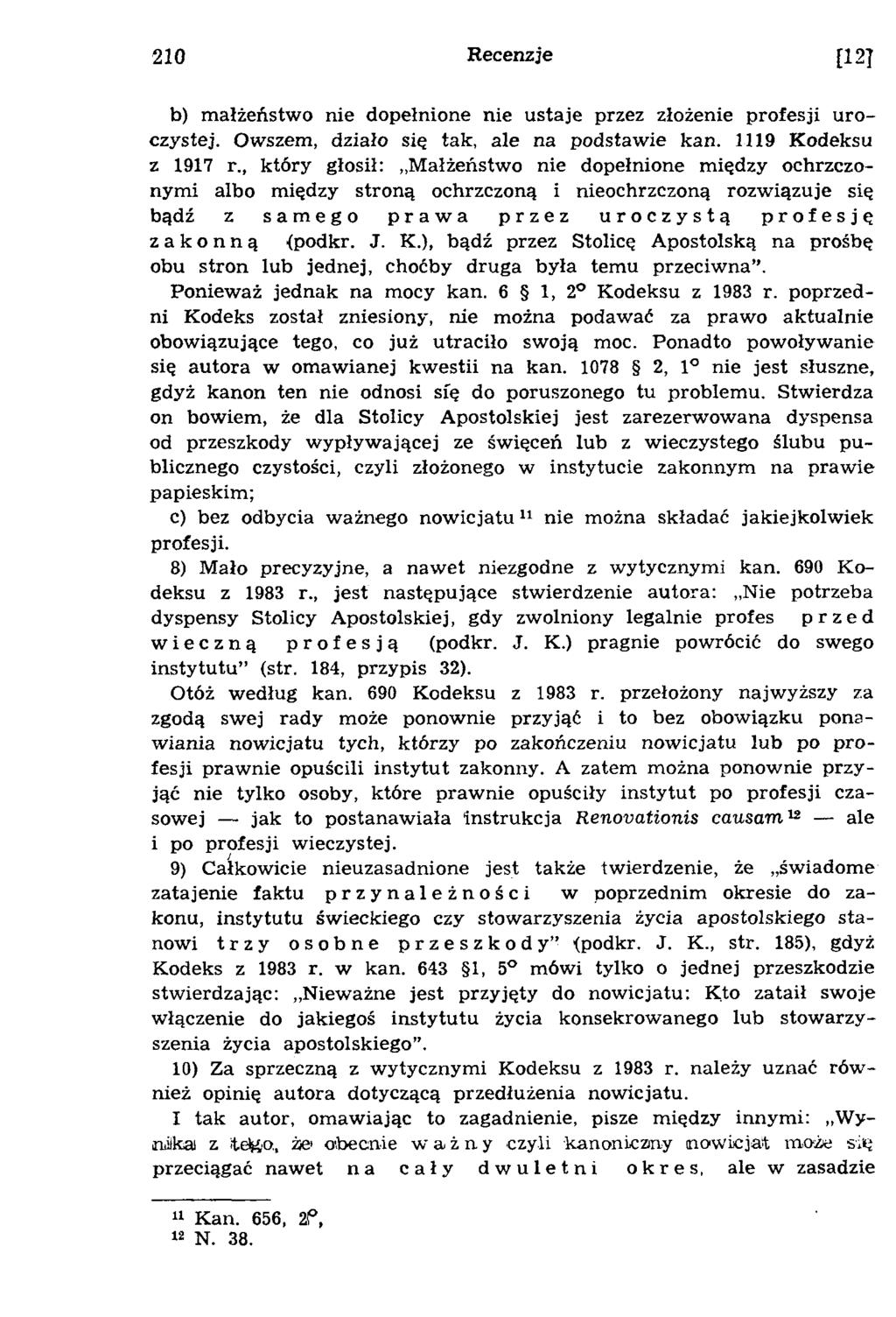 210 Recenzje [121 b) małżeństwo nie dopełnione nie ustaje przez złożenie profesji uroczystej. Owszem, działo się tak, ale na podstawie kan. 1119 Kodeksu z 1917 r.