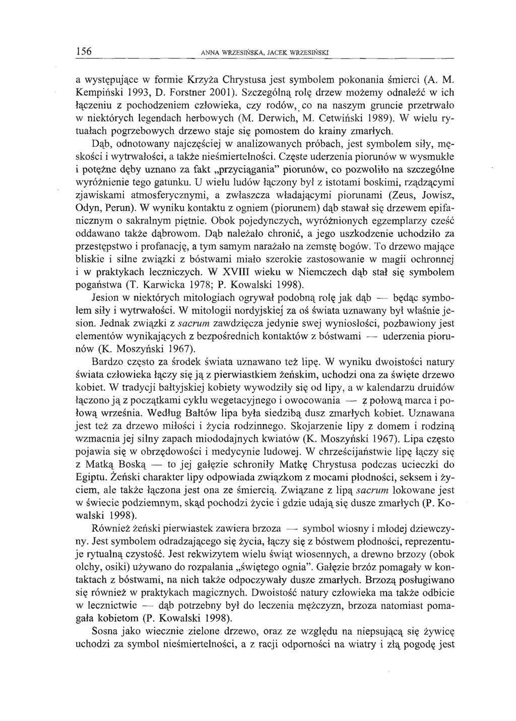 156 ANNA WRZESIŃSKA, JACEK WRZESIŃSKI a występujące w formie Krzyża Chrystusa jest symbolem pokonania śmierci (A. M. Kempiński 1993, D. Forstner 2001).