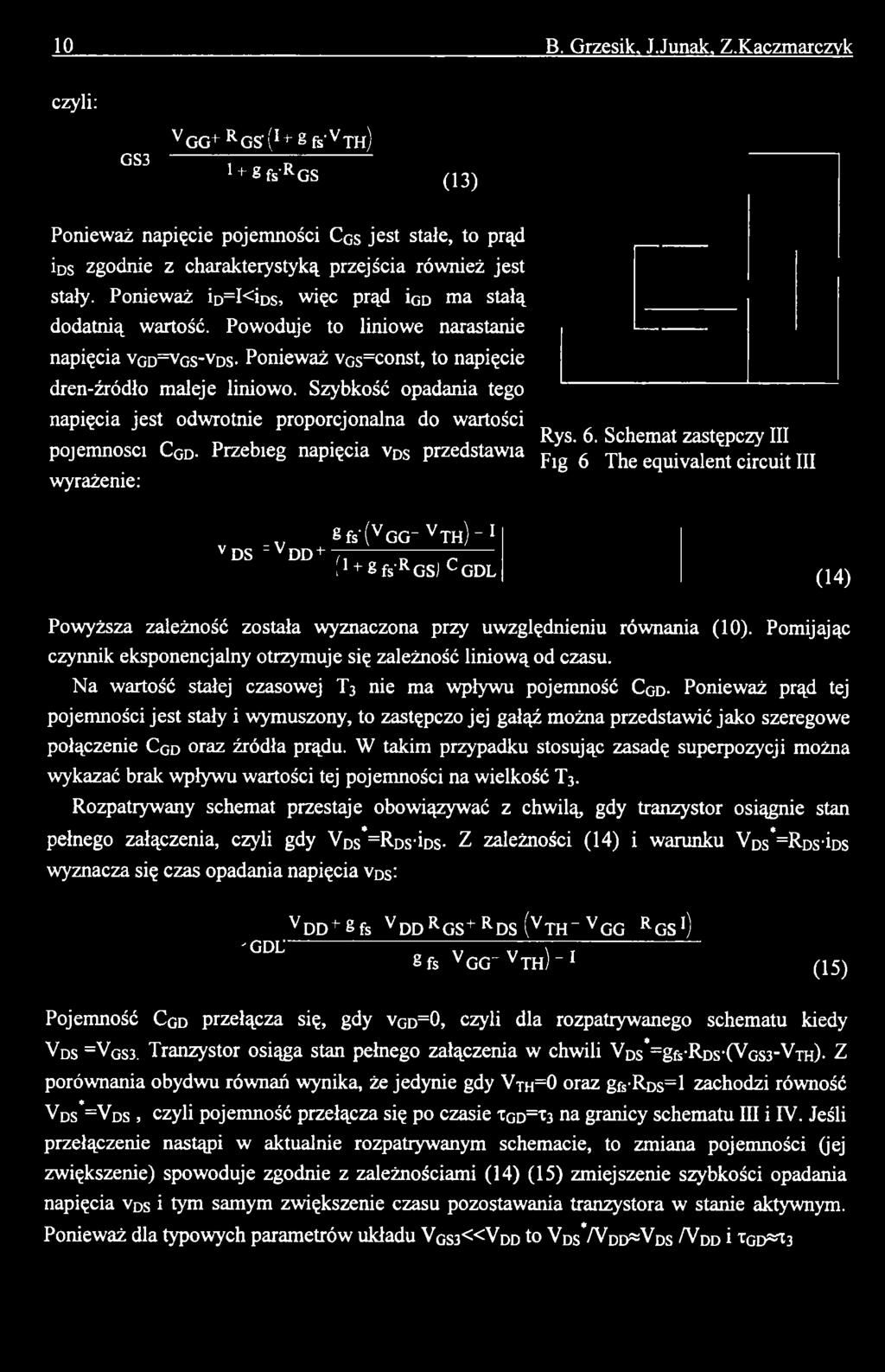 Przebieg napięcia vds przedstawia flg 6 The equivalent circuit III wyrażenie: gfs'(vgg- VTh ) " 1 VDS =VDD + i1 + g fs'r GS) C GDL (14) Powyższa zależność została wyznaczona przy uwzględnieniu