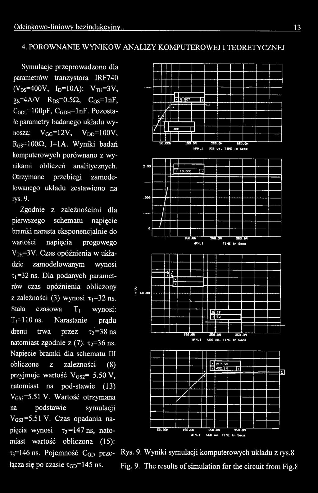 Narastanie prądu drenu trwa przez t2'=38 ns natomiast zgodnie z (7): t2=36 ns. Napięcie bramki dla schematu III obliczone z zależności ( 8) przyjmuje wartość Vgs2= 5.