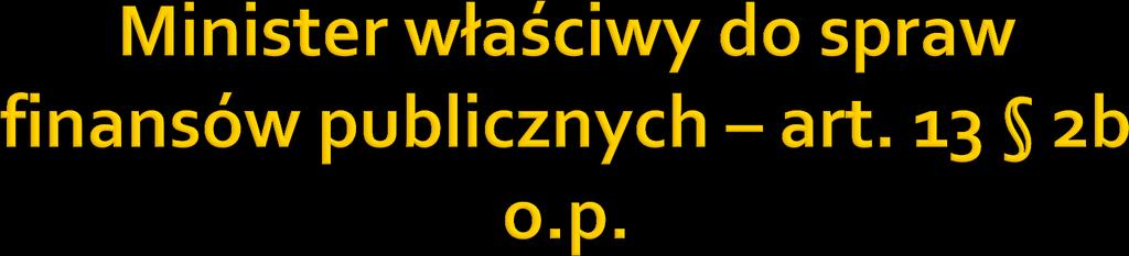 Minister właściwy do spraw finansów publicznych jest organem