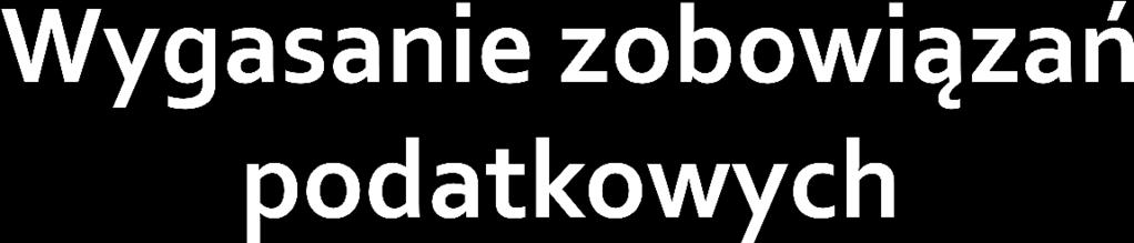 Podział sposobów wygasania zobowiązań podatkowych następuje między innymi ze względu na kryterium