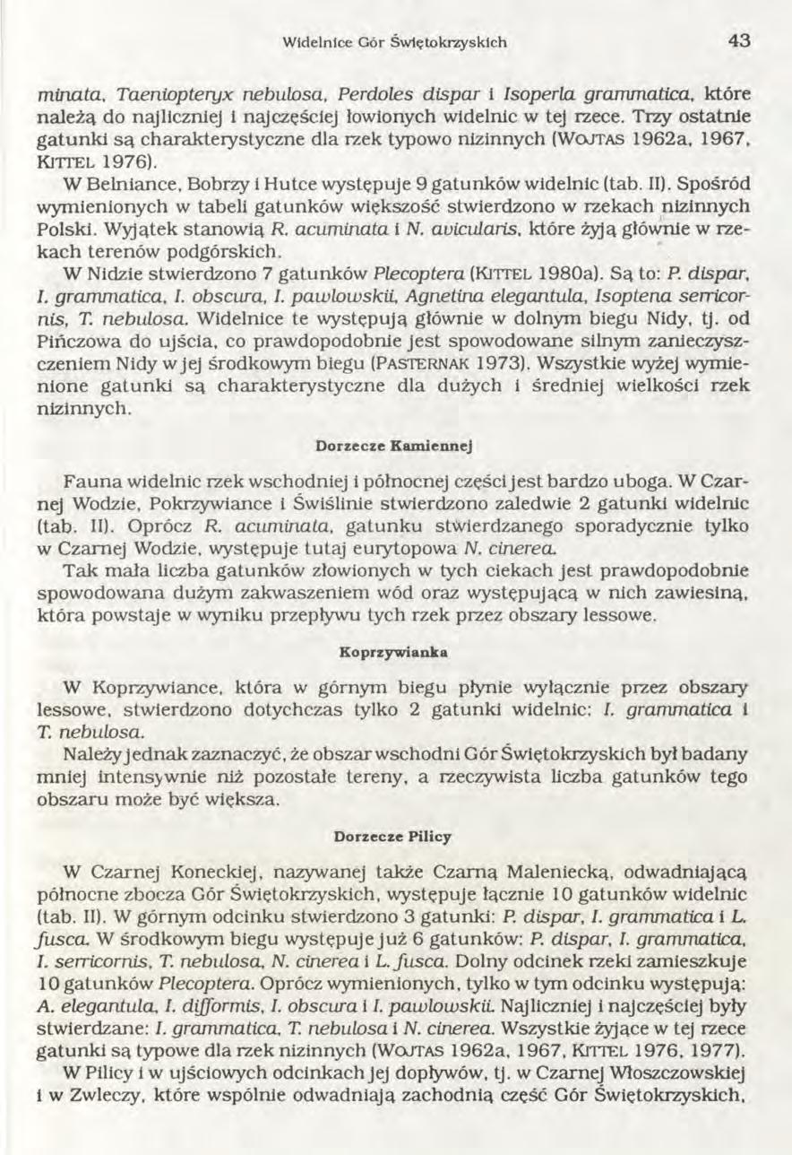 W Czarnej Koneckiej, nazywanej także Czarną Maleniecką, odwadniającą północne zbocza Gór Świętokrzyskich, występuję łącznie 10 gatunków widelnic (tab. II). W górnym odcinku stwierdzono 3 gatunki: P.