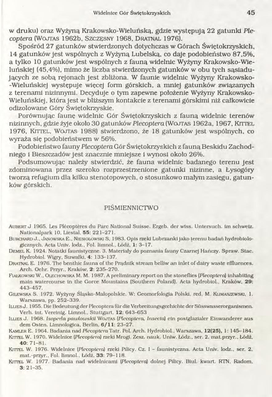 W idelnice Gór Św iętokrzyskich 4 5 w druku) oraz Wyżyną Krakowsko-Wieluńską, gdzie występują 22 gatunki Plecoptera (W o j t a s 1962b, S z c z ę s n y 1968, D r a t n a l 1976).