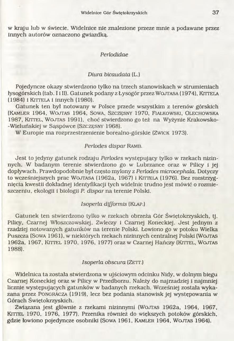 W idelnice Gór Św iętokrzyskich 3 7 w kraju lub w świecie. Widelnice nie znalezione przeze mnie a podawane przez innych autorów oznaczono gwiazdką. Perlodidae Diura bicaudata (L.