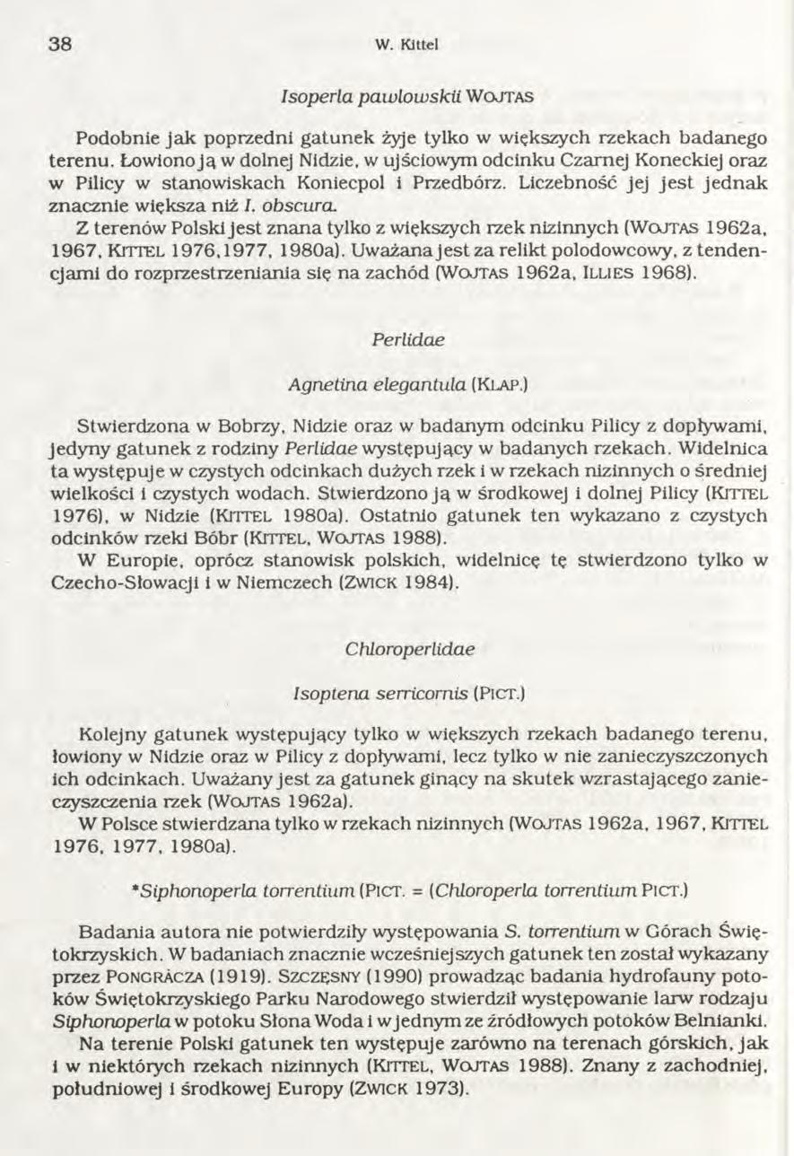 3 8 W. Kittel Isoperla pawlowskii W o j t a s Podobnie jak poprzedni gatunek żyje tylko w większych rzekach badanego terenu.