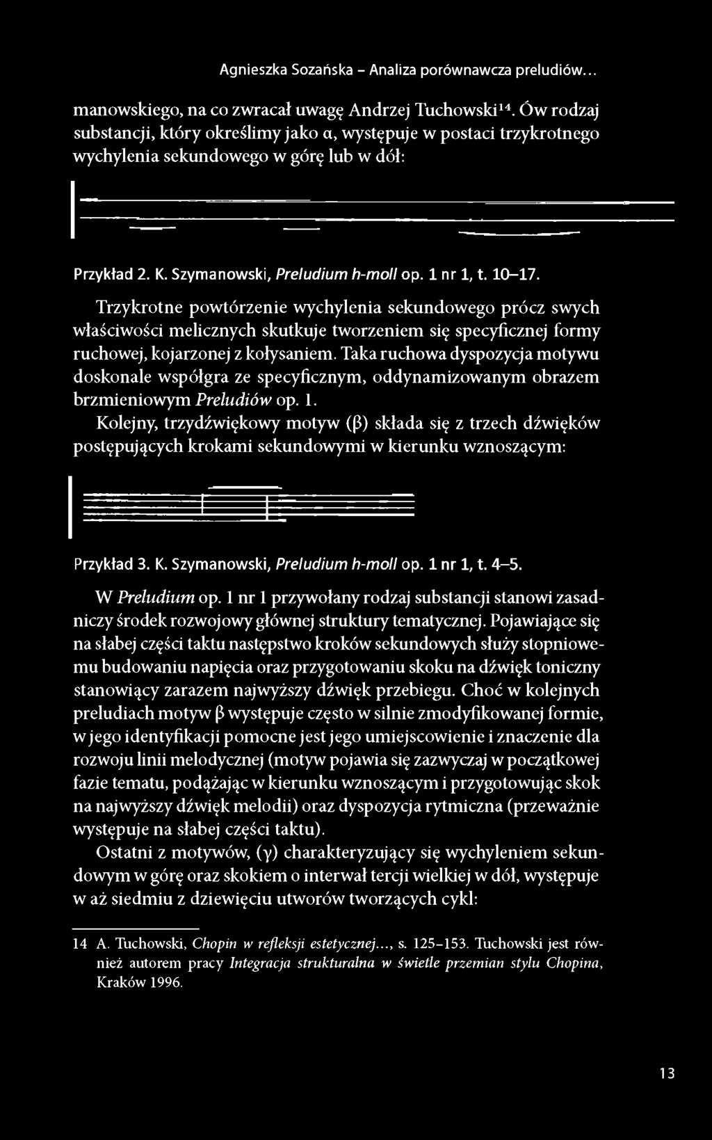 Kolejny, trzydźwiękowy motyw (ß) składa się z trzech dźwięków postępujących krokami sekundowymi w kierunku wznoszącym: Przykład 3. K. Szymanowski, Preludium h-moll op. 1 nr 1, t. 4-5. W Preludium op.