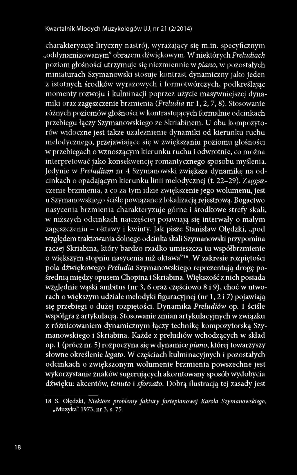 formotwórczych, podkreślając momenty rozwoju i kulminacji poprzez użycie masywniejszej dynamiki oraz zagęszczenie brzmienia (Preludia nr 1, 2, 7, 8).