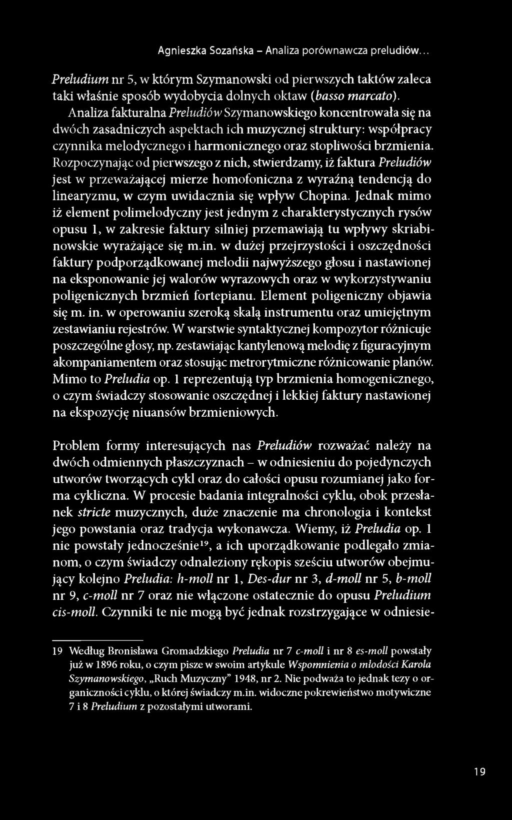 Rozpoczynając od pierwszego z nich, stwierdzamy, iż faktura Preludiów jest w przeważającej mierze homofoniczna z wyraźną tendencją do linearyzmu, w czym uwidacznia się wpływ Chopina.