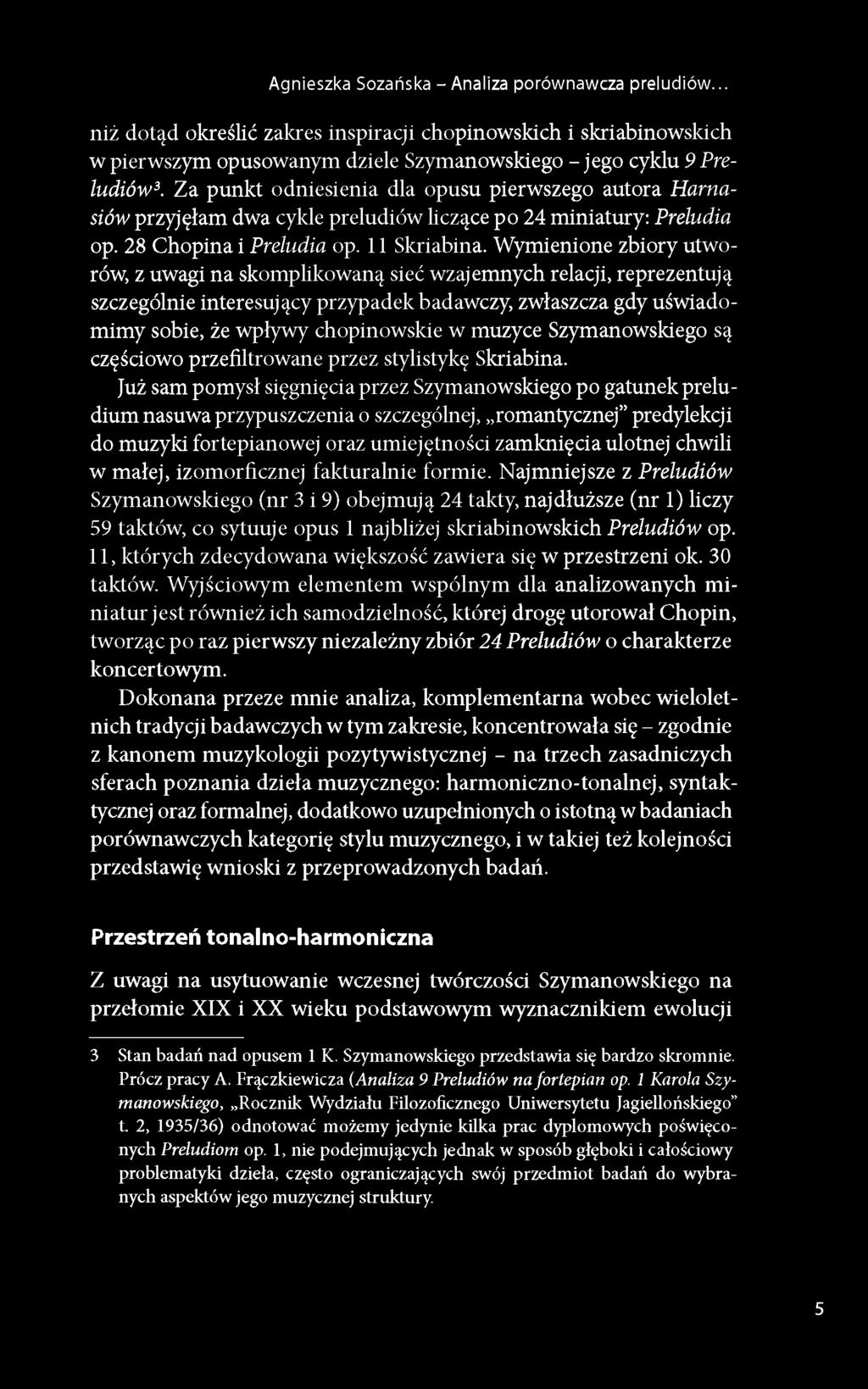 Wymienione zbiory utworów, z uwagi na skomplikowaną sieć wzajemnych relacji, reprezentują szczególnie interesujący przypadek badawczy, zwłaszcza gdy uświadomimy sobie, że wpływy chopinowskie w muzyce