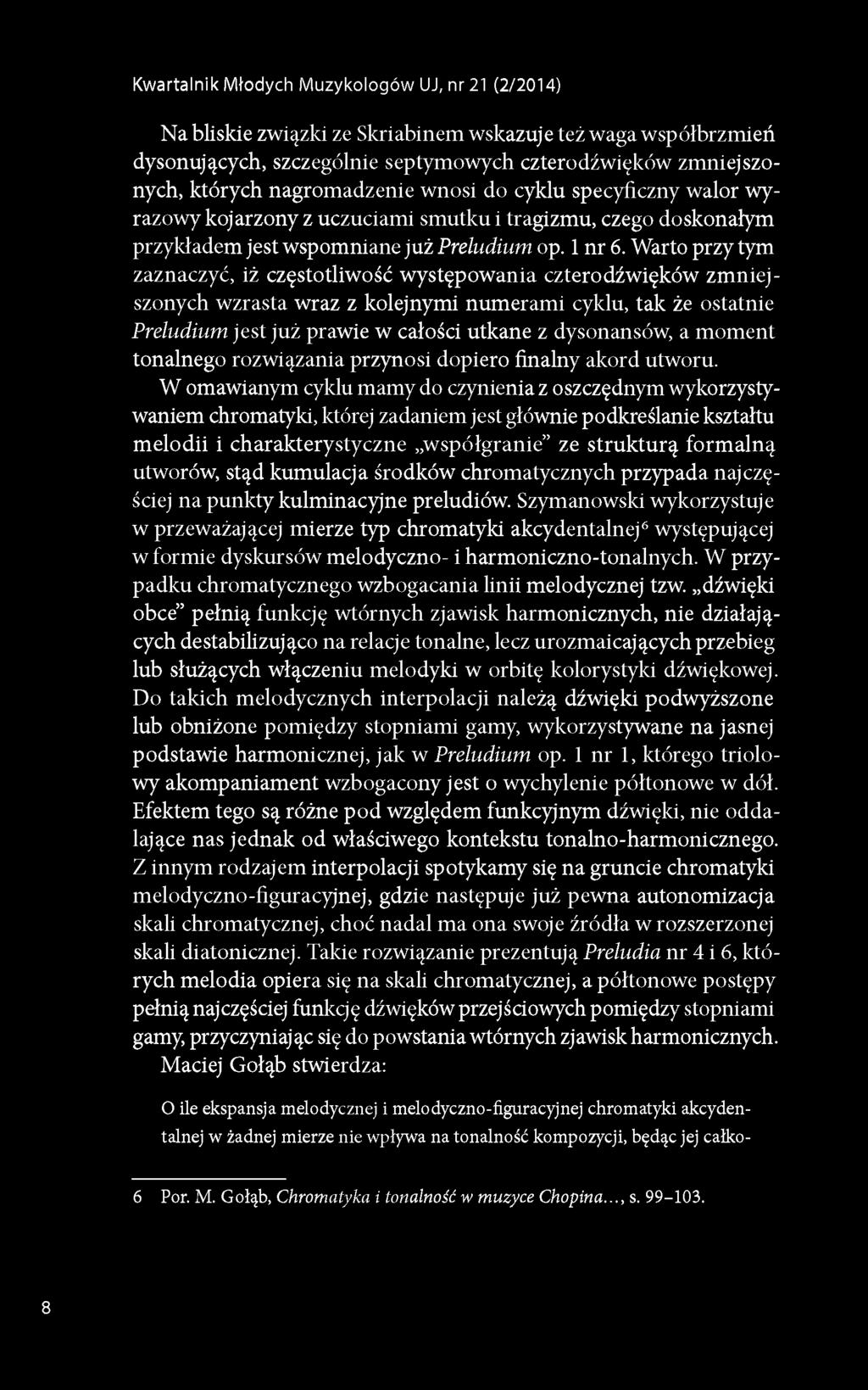 Warto przy tym zaznaczyć, iż częstotliwość występowania czterodźwięków zmniejszonych wzrasta wraz z kolejnymi numerami cyklu, tak że ostatnie Preludium jest już prawie w całości utkane z dysonansów,