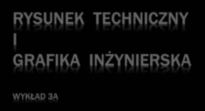 RYSUNEK TECHNICZNY I GRAFIKA INŻYNIERSKA WYKŁAD 3A Rysunek inwentaryzacyjny Wykorzystano w prezentacji pozycje literaturowe: 1. Bieniasz J., Januszewski B.