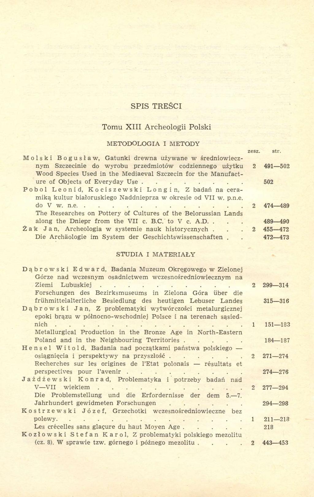 SPIS TREŚCI Tomu XIII Archeologii Polski METODOLOGIA I METODY Molski Bogusław, Gatunki drewna używane w średniowiecznym Szczecinie do wyrobu przedmiotów codziennego użytku 2 491 502 Wood Species Used