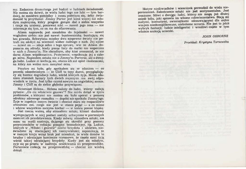 my. Zadaniem dramaturga jest budzić w ludziach świadomość. Nie można się dziwić, że wielu ludzi tego me lubi - tym bardziej, że mnóstwo pieniędzy i czasu poświgca się, żeby świadomość tę przytłumić.