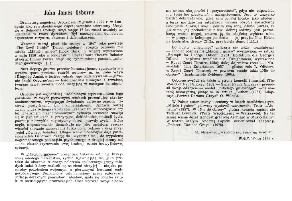 John Jarrtes Os borne Dramaturg angielski. Urodził się 12 grudnia 1929 r. w Londynie jako syn zbiedniałego kupca; wcześnie osierocony.