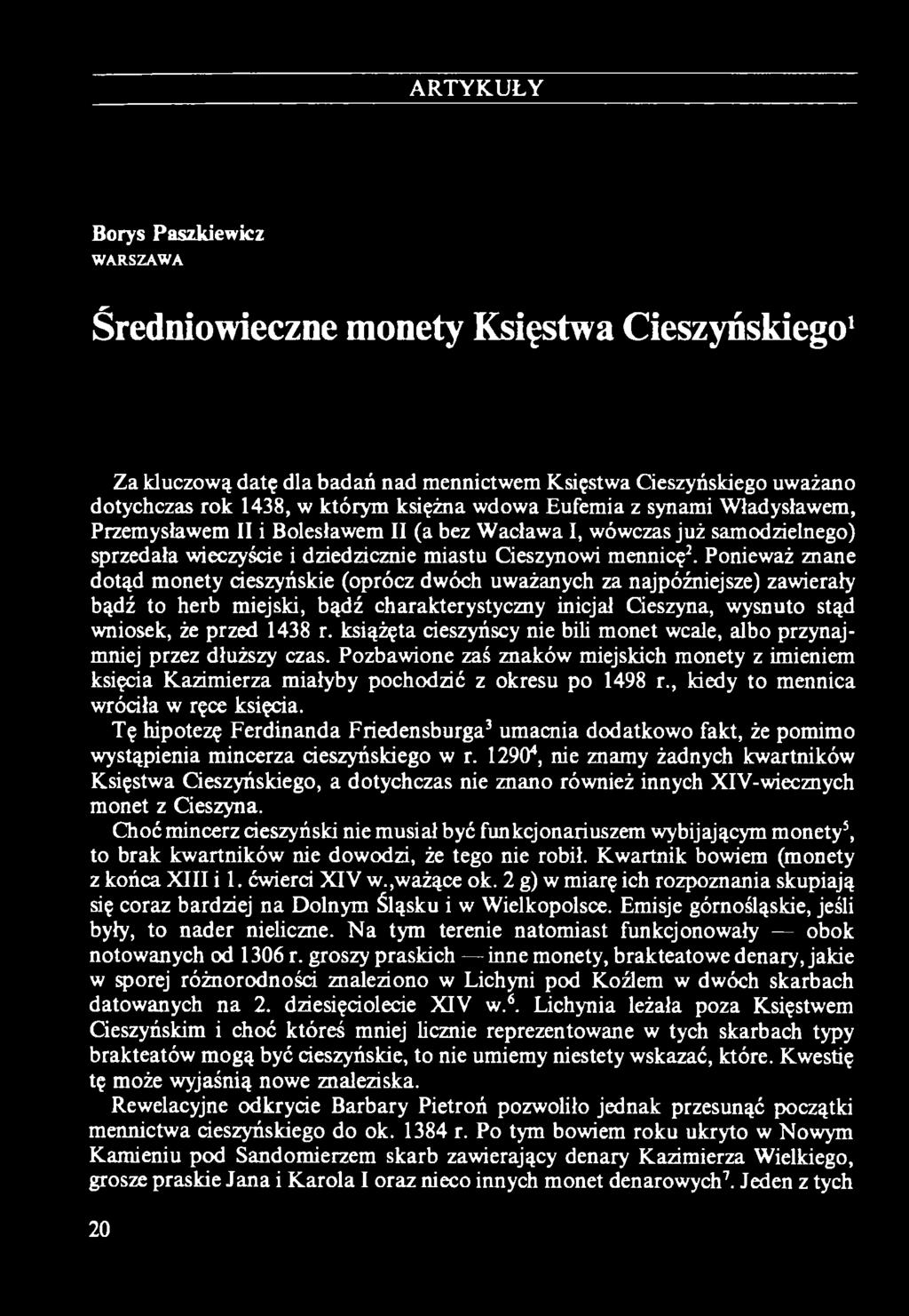 , kiedy to mennica wróciła w ręce księcia. Tę hipotezę Ferdinanda Friedensburga3 umacnia dodatkowo fakt, że pomimo wystąpienia mincerza cieszyńskiego w r.