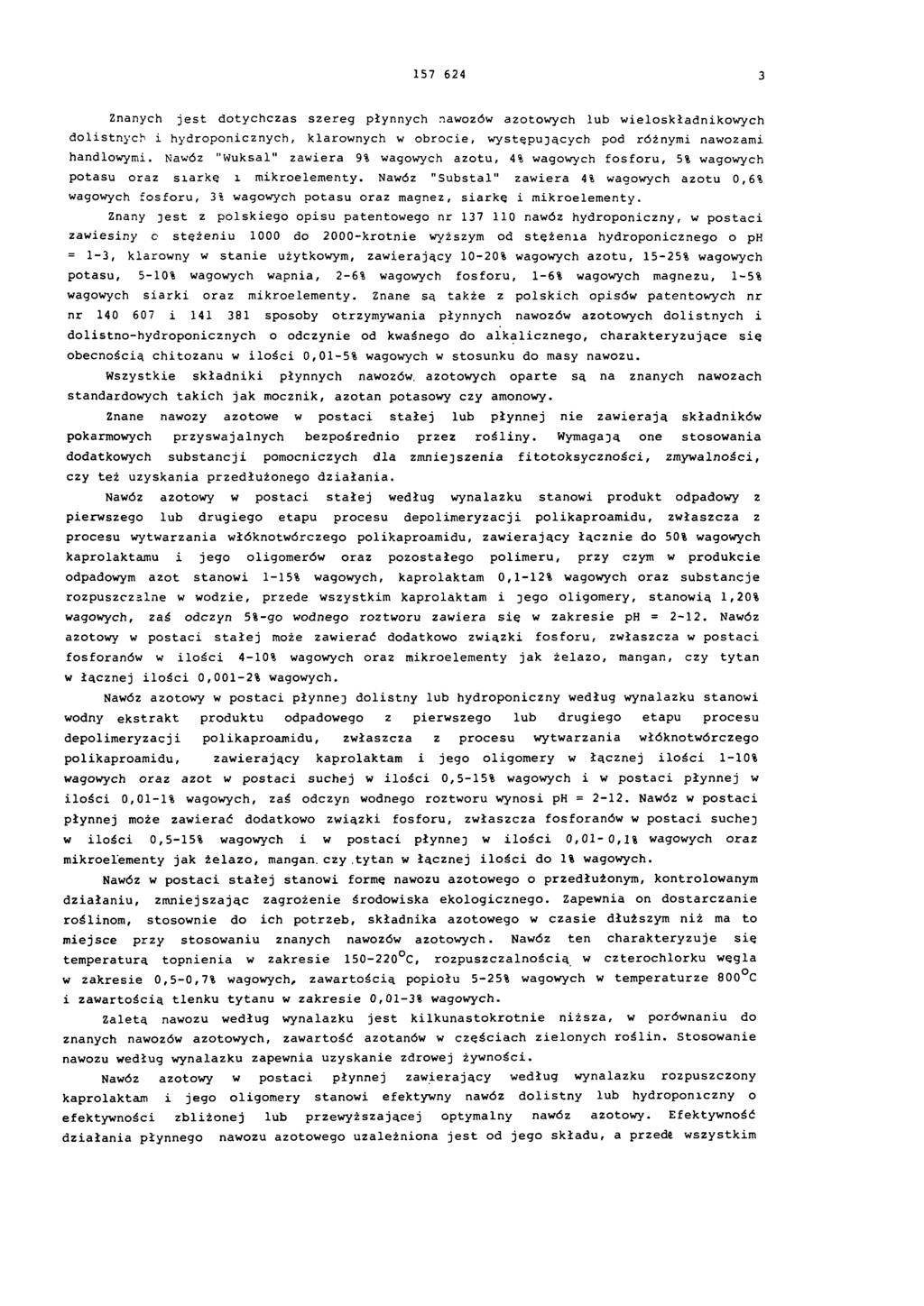 157 624 3 Znanych jest dotychczas szereg płynnych nawozów azotowych lub wieloskładnikowych dolistnych i hydroponicznych, klarownych w obrocie, występujących pod różnymi nawozami handlowymi.