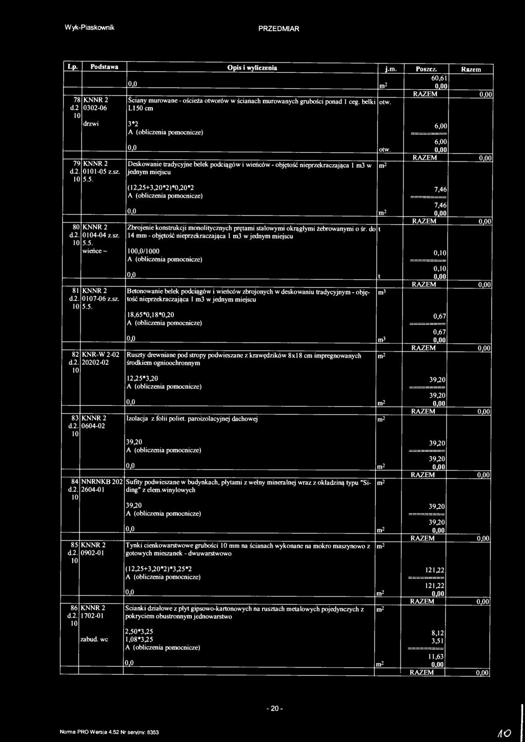 Wyk-Piaskownik Lp. Podsawa Opis i wyliczenia j.. Poszcz. Raze 2 0 60,6 0 78 KNNR 2 Ściany urowane - ościeża oworów w ścianach urowanych grubości ponad ceg. belki ow. d.