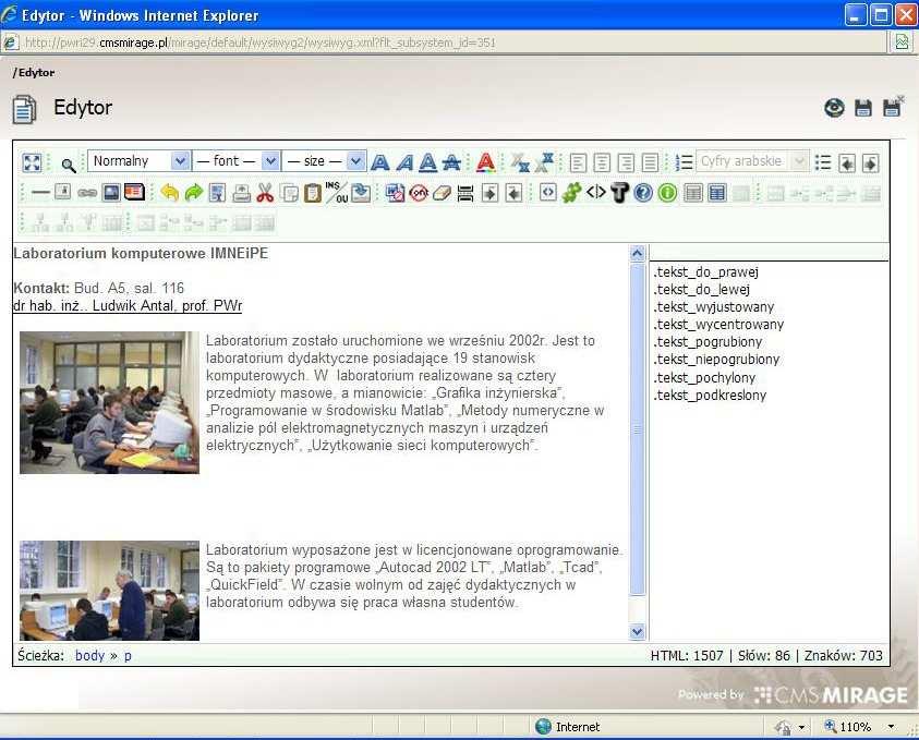 tekstowe, np. MS Word. Dzięki niemu można łatwo wygenerować kod HTML (nie znając jego składni). Edytor WYSIWYG uruchamiany jest poprzez wybranie odpowiedniej ikony pod polem edycyjnym.