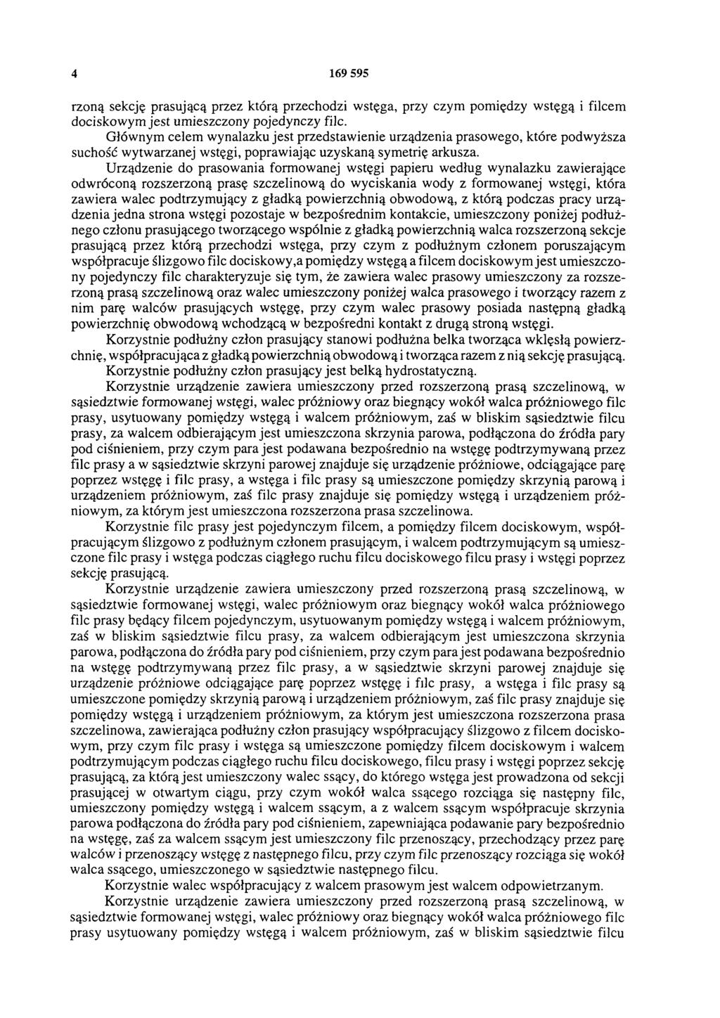 4 169 595 rzoną sekcję prasującą przez którą przechodzi wstęga, przy czym pomiędzy wstęgą i filcem dociskowym jest umieszczony pojedynczy filc.