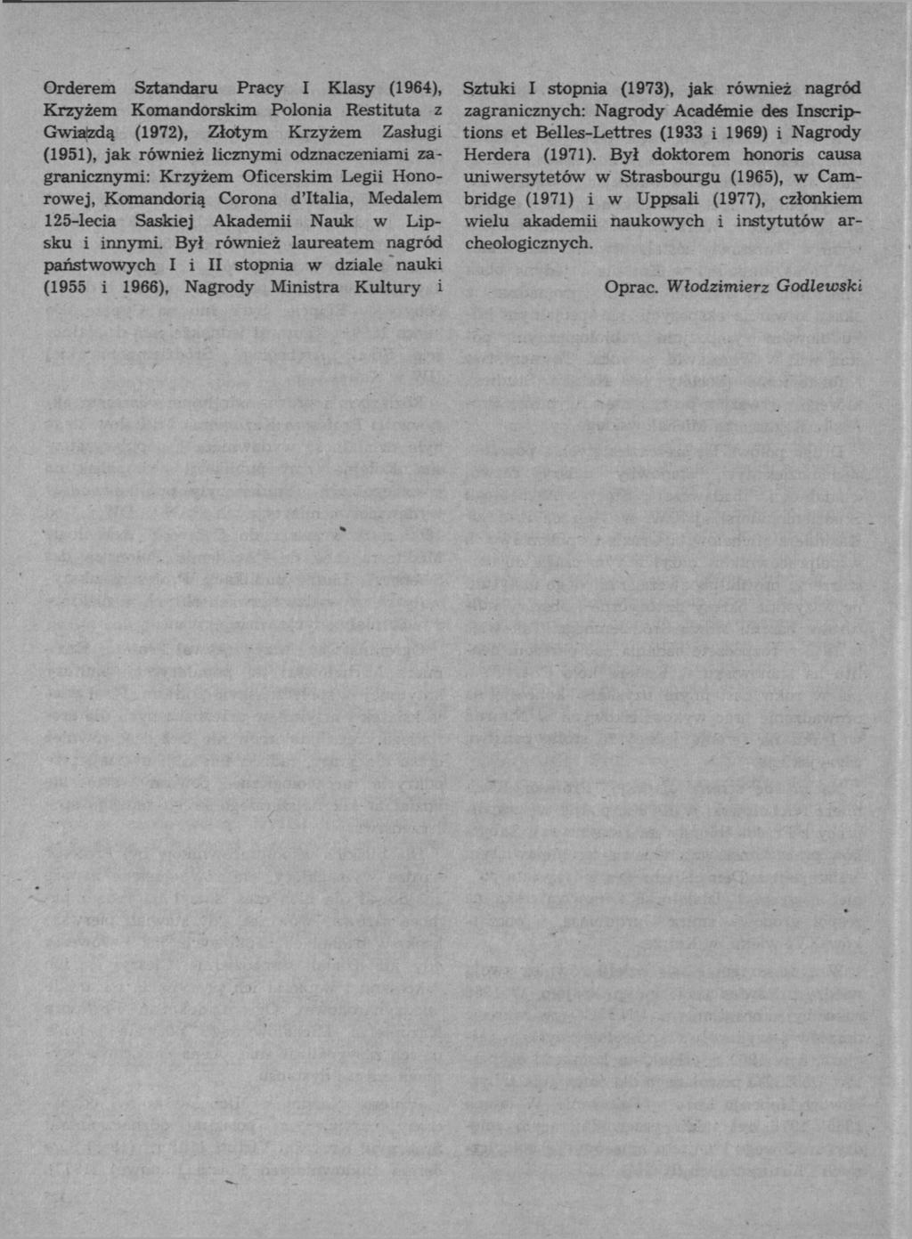 Orderem Sztandaru Pracy I Klasy (1964), Sztuki I stopnia (1973), jak również nagród Krzyżem Komandorskim Polonia Restituta z zagranicznych: Nagrody Académie des Inscrip- Gwiazdą (1972), Złotym