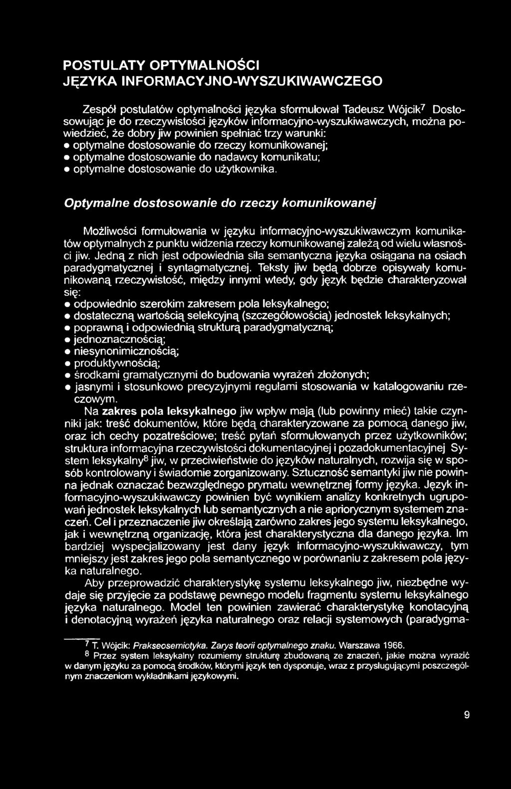 POSTULATY OPTYMALNOŚCI JĘZYKA INFORMACYJNO-WYSZUKIWAWCZEGO Zespół postulatów optymalności języka sformułował Tadeusz Wójcik7 Dostosowując je do rzeczywistości języków informacyjno-wyszukiwawczych,