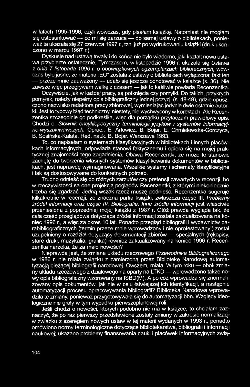 w latach 1995-1996, czyli wówczas, gdy pisałam książkę. Natomiast nie mogłam się ustosunkować co mi się zarzuca do samej ustawy o bibliotekach, ponieważ ta ukazała się 27 czerwca 1997 r., tzn.
