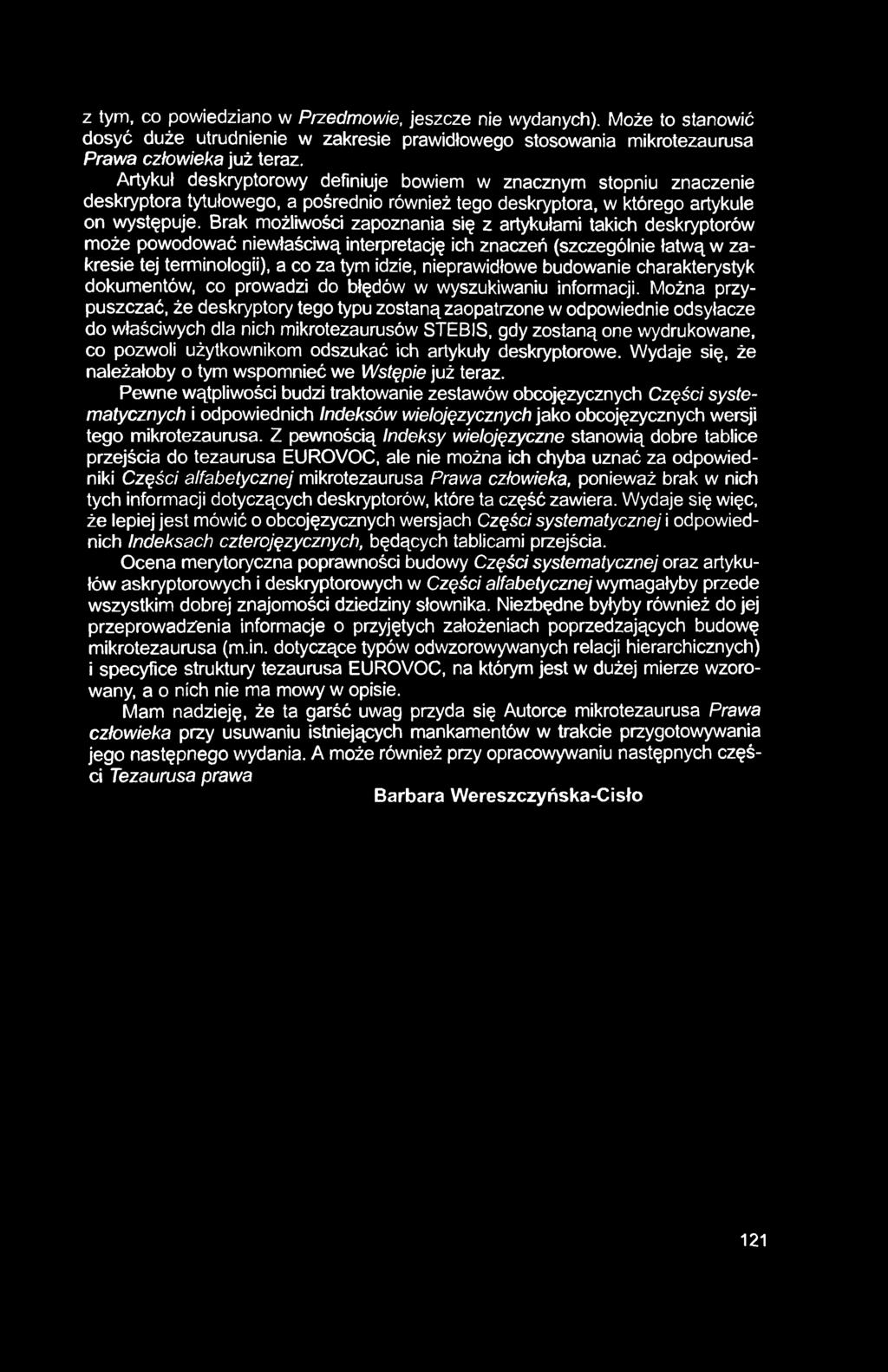 z tym, co powiedziano w Przedmowie, jeszcze nie wydanych). Może to stanowić dosyć duże utrudnienie w zakresie prawidłowego stosowania mikrotezaurusa Prawa człowieka już teraz.