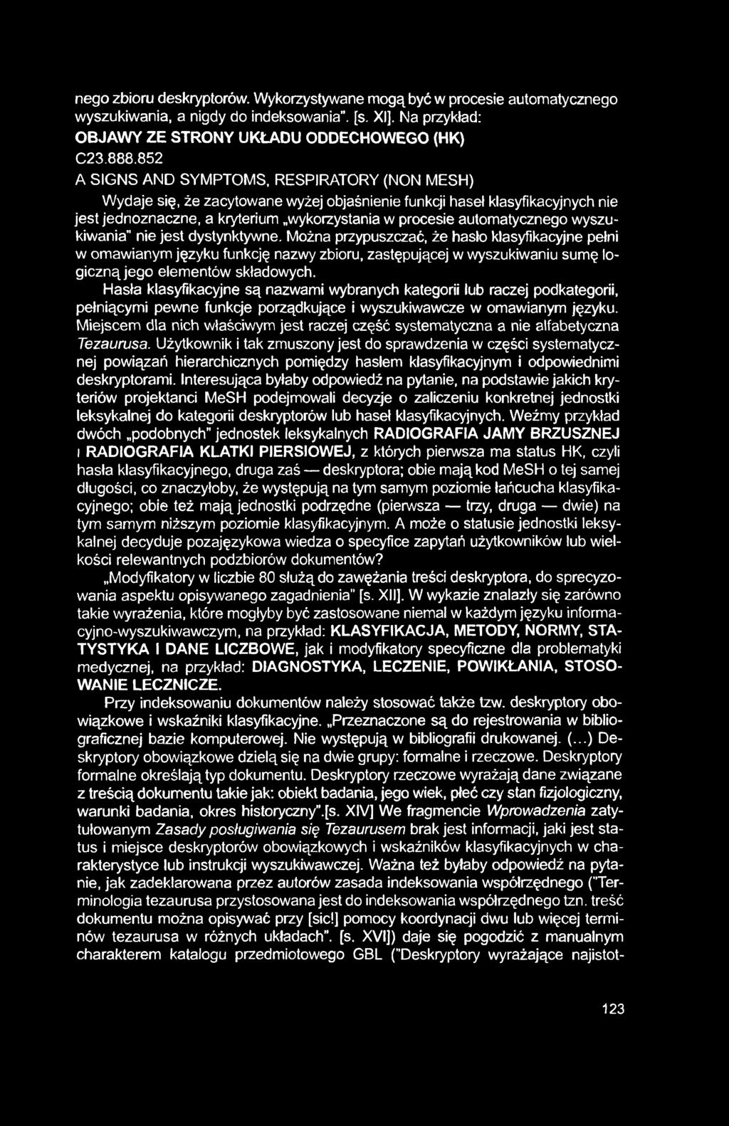 nego zbioru deskryptorów. Wykorzystywane mogą być w procesie automatycznego wyszukiwania, a nigdy do indeksowania, [s. XI]. ISla przykład: OBJAWY ZE STRONY UKŁADU ODDECHOWEGO (HK) C23.888.