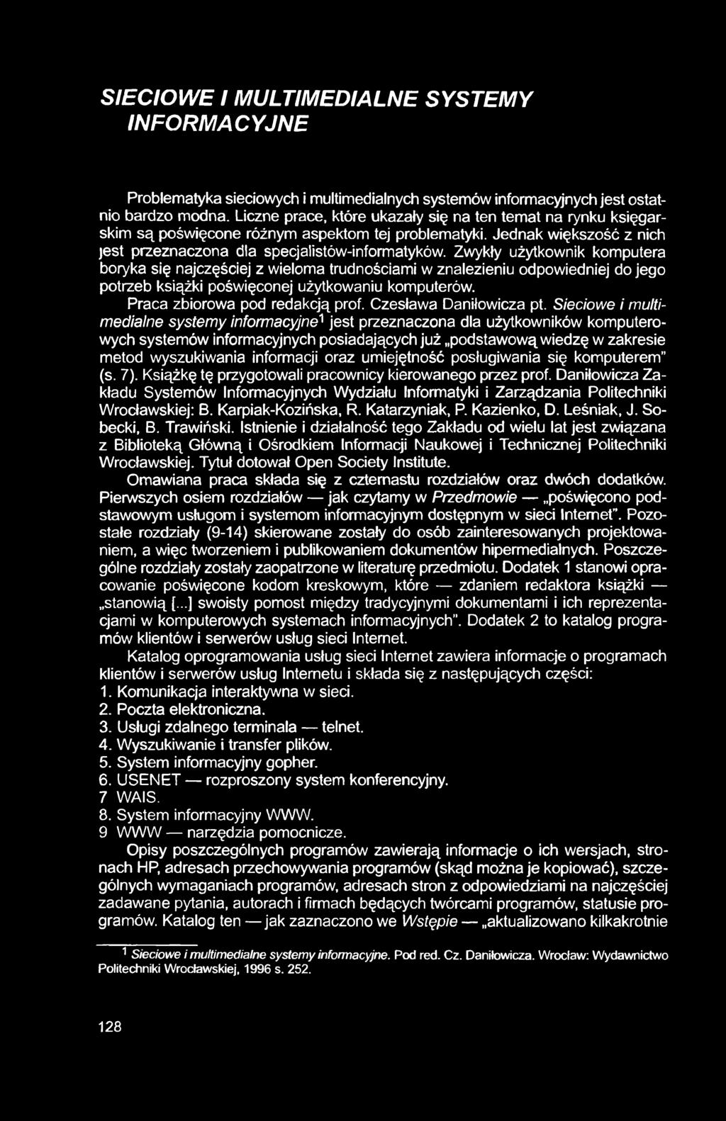 SIECIOWE I MULTIMEDIALNE SYSTEMY INFORMACYJNE Problematyka sieciowych i multimedialnych systemów informacyjnych jest ostatnio bardzo modna.