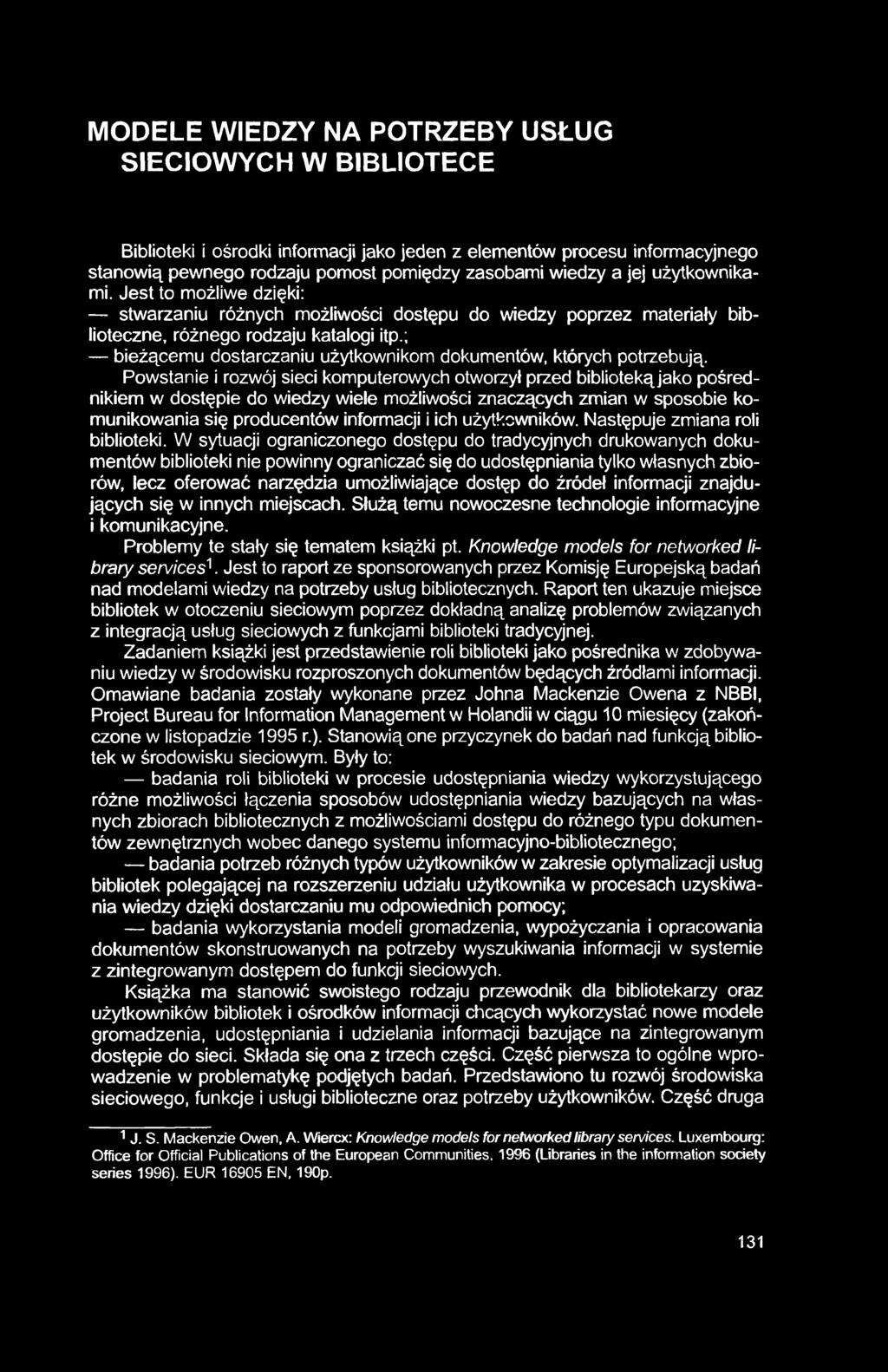 MODELE WIEDZY NA POTRZEBY USŁUG SIECIOWYCH W BIBLIOTECE Biblioteki i ośrodki informacji jako jeden z elementów procesu informacyjnego stanowią pewnego rodzaju pomost pomiędzy zasobami wiedzy a jej