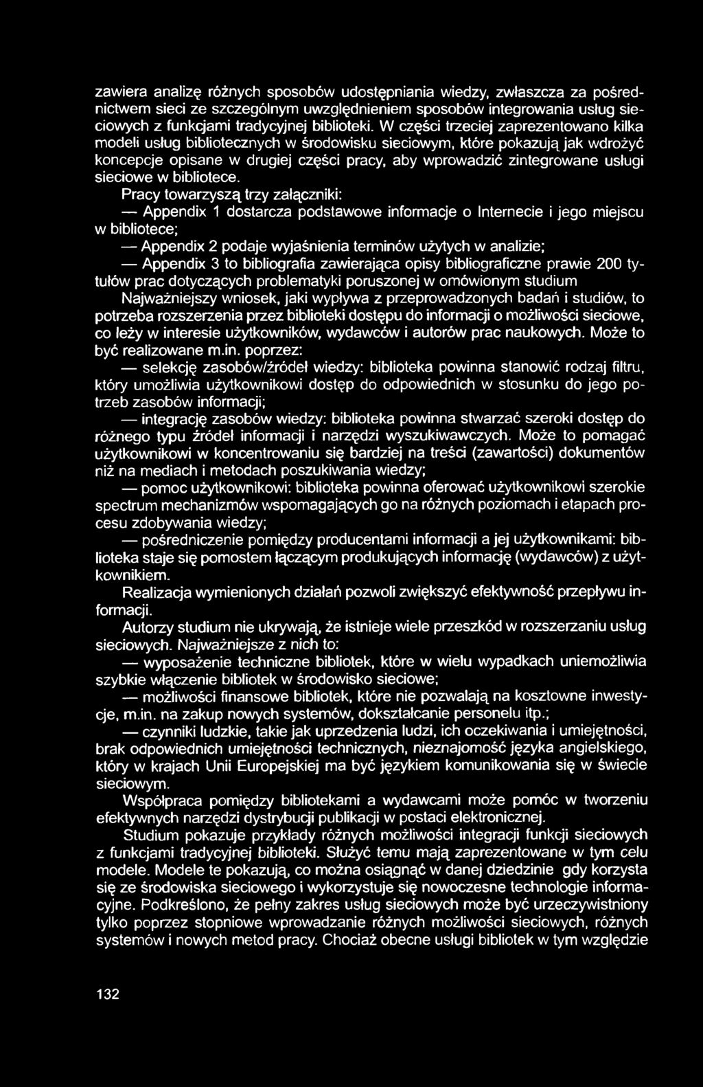 zawiera analizę różnych sposobów udostępniania wiedzy, zwłaszcza za pośrednictwem sieci ze szczególnym uwzględnieniem sposobów integrowania usług sieciowych z funkcjami tradycyjnej biblioteki.