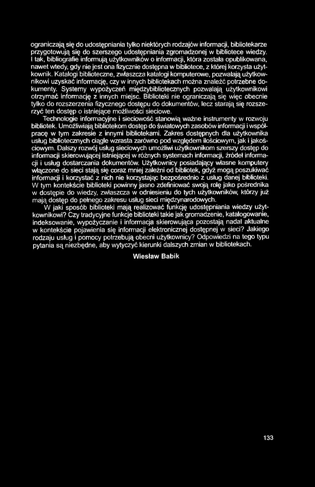 ograniczają się do udostępniania tylko niektórych rodzajów informacji, bibliotekarze przygotowują się do szerszego udostępniania zgromadzonej w bibliotece wiedzy.