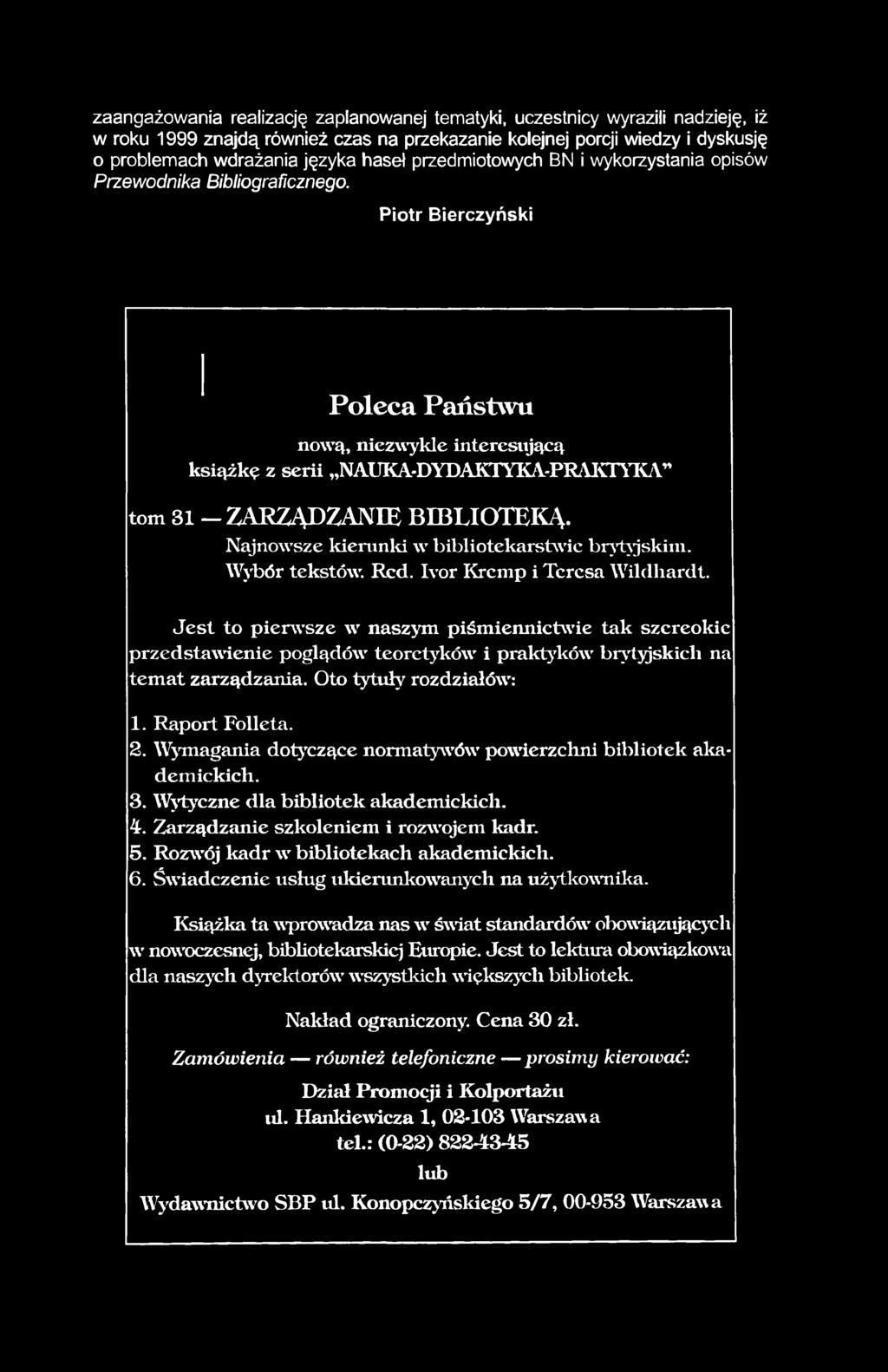 zaangażowania realizację zaplanowanej tematyki, uczestnicy wyrazili nadzieję, iż w roku 1999 znajdą również czas na przekazanie kolejnej porcji wiedzy i dyskusję o problemach wdrażania języka haseł