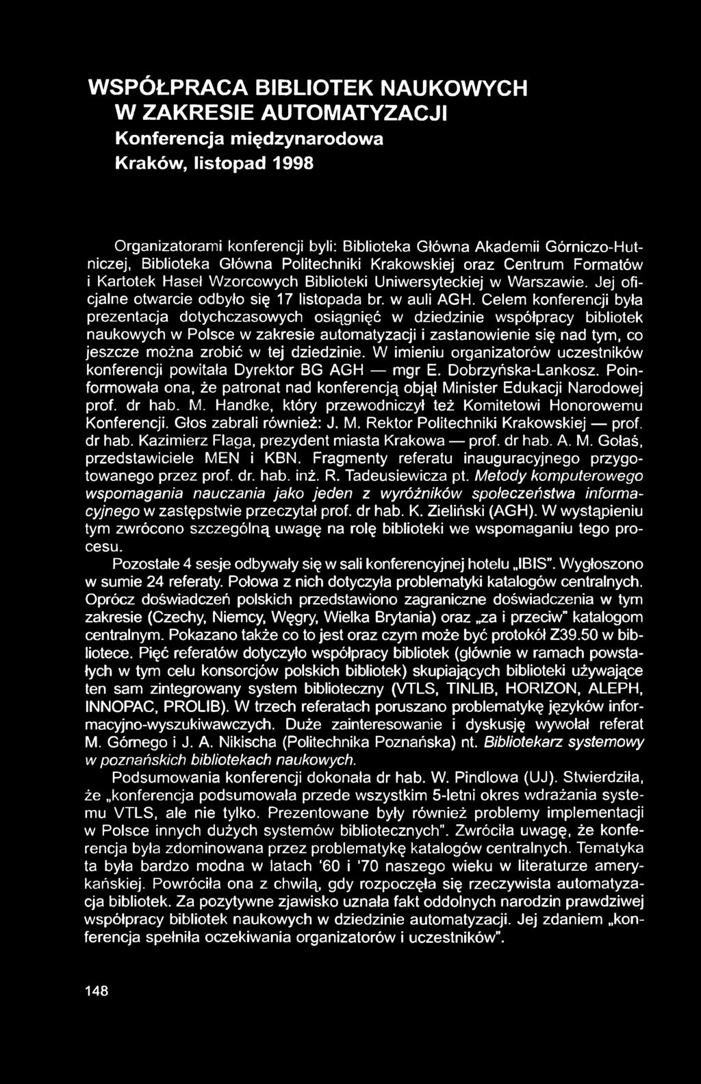 WSPÓŁPRACA BIBLIOTEK NAUKOWYCH W ZAKRESIE AUTOMATYZACJI Konferencja międzynarodowa Kraków, listopad 1998 Organizatorami konferencji byli: Biblioteka Główna Akademii Górniczo-Hutniczej, Biblioteka