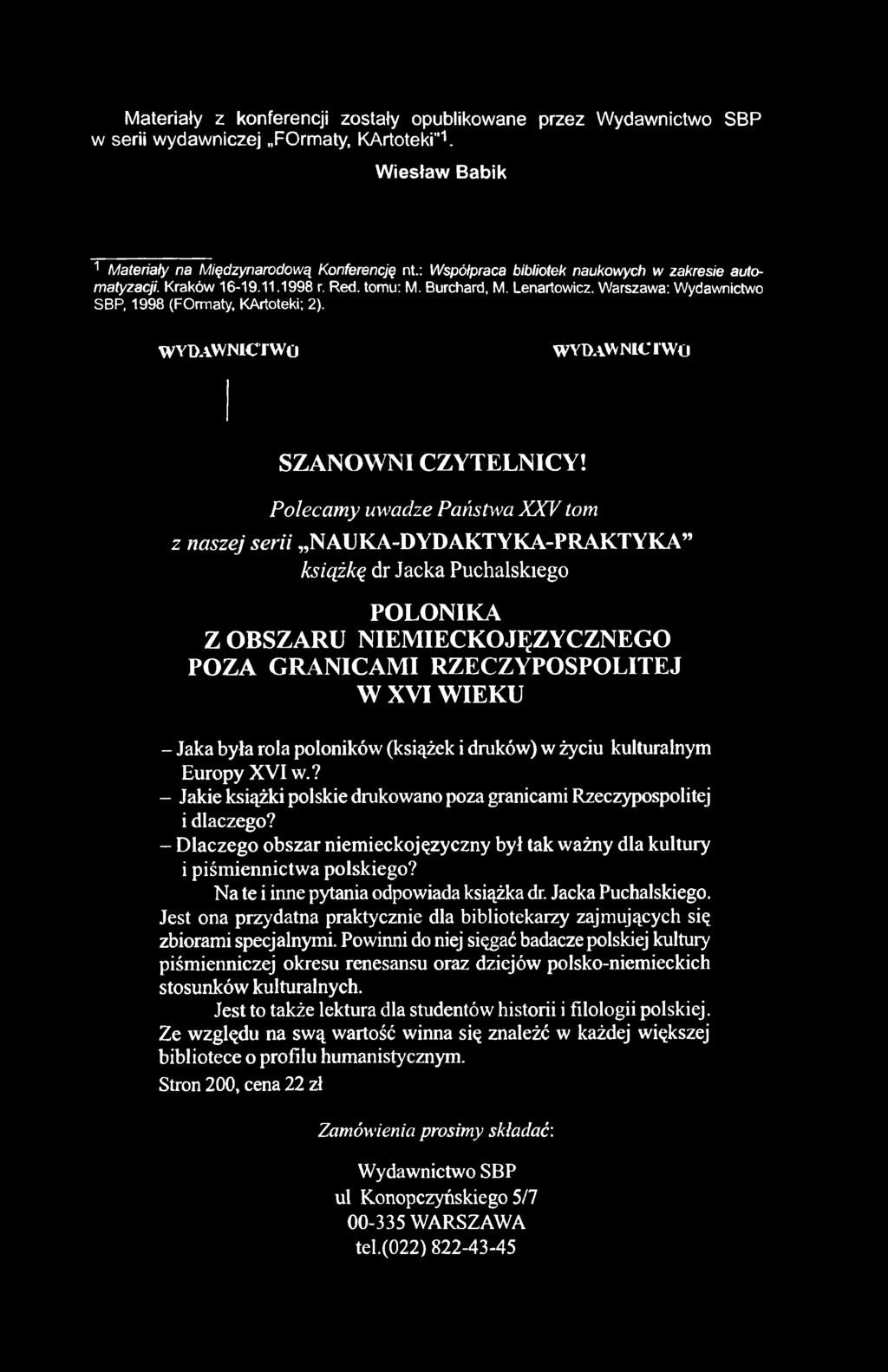 Materiały z konferencji zostały opublikowane przez Wydawnictwo SBP w serii wydawniczej FOrmaty, KArtoteki"1. Wiesław Babik 1 Materiały na Międzynarodową Konferencję nt.