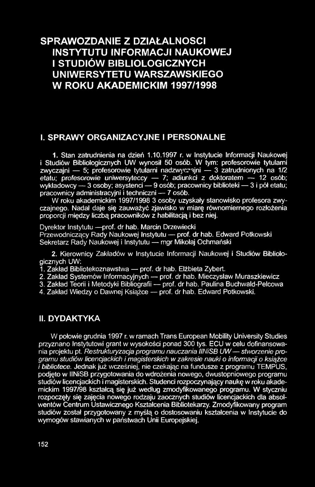 SPRAWOZDANIE Z DZIAŁALNOŚCI INSTYTUTU INFORMACJI NAUKOWEJ I STUDIÓW BIBLIOLOGICZNYCH UNIWERSYTETU WARSZAWSKIEGO W ROKU AKADEMICKIM 1997/1998 I. SPRAWY ORGANIZACYJNE I PERSONALNE 1.