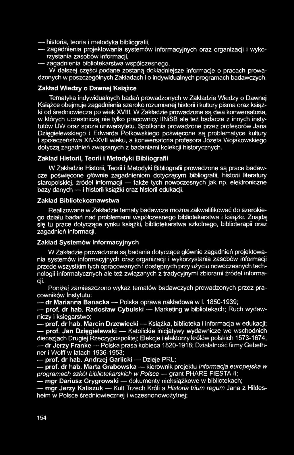 historia, teoria i metodyka bibliografii, zagadnienia projektowania systemów informacyjnych oraz organizacji i wykorzystania zasobów informacji, zagadnienia bibliotekarstwa współczesnego.