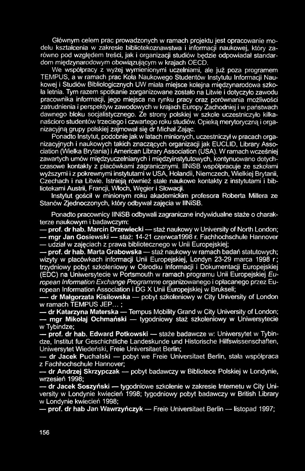 Głównym celem prac prowadzonych w ramach projektu jest opracowanie modelu kształcenia w zakresie bibliotekoznawstwa i informacji naukowej, który zarówno pod względem treści, jak i organizacji studiów