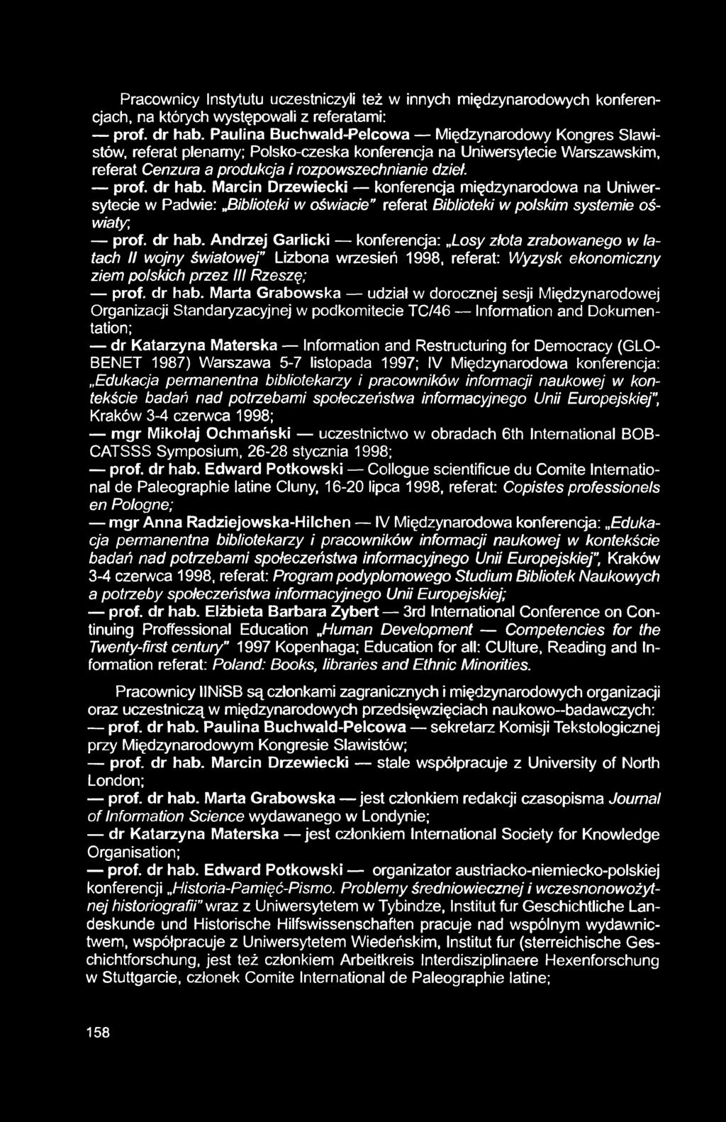 Pracownicy Instytutu uczestniczyli też w innych międzynarodowych konferencjach, na których występowali z referatami: prof, dr hab.